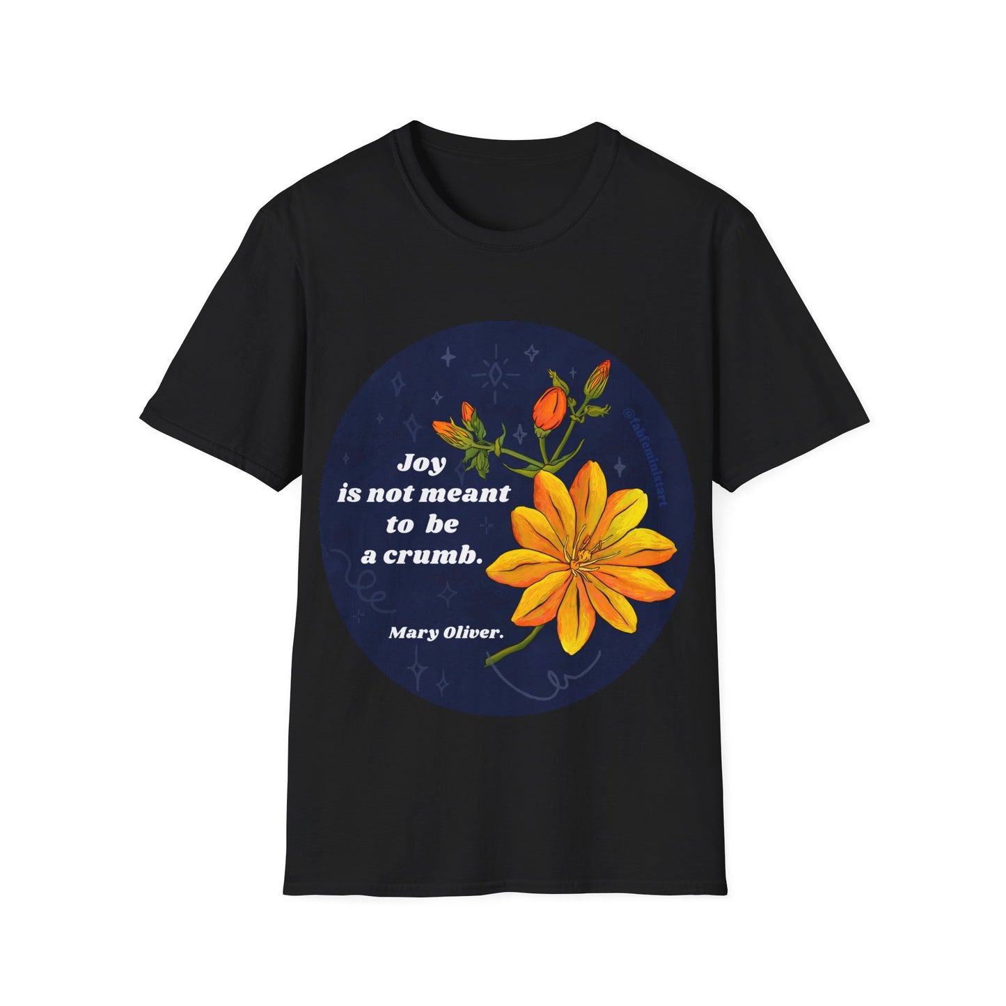 Joy is not meant to be a crumb, Mary Oliver: Feminist Shirt