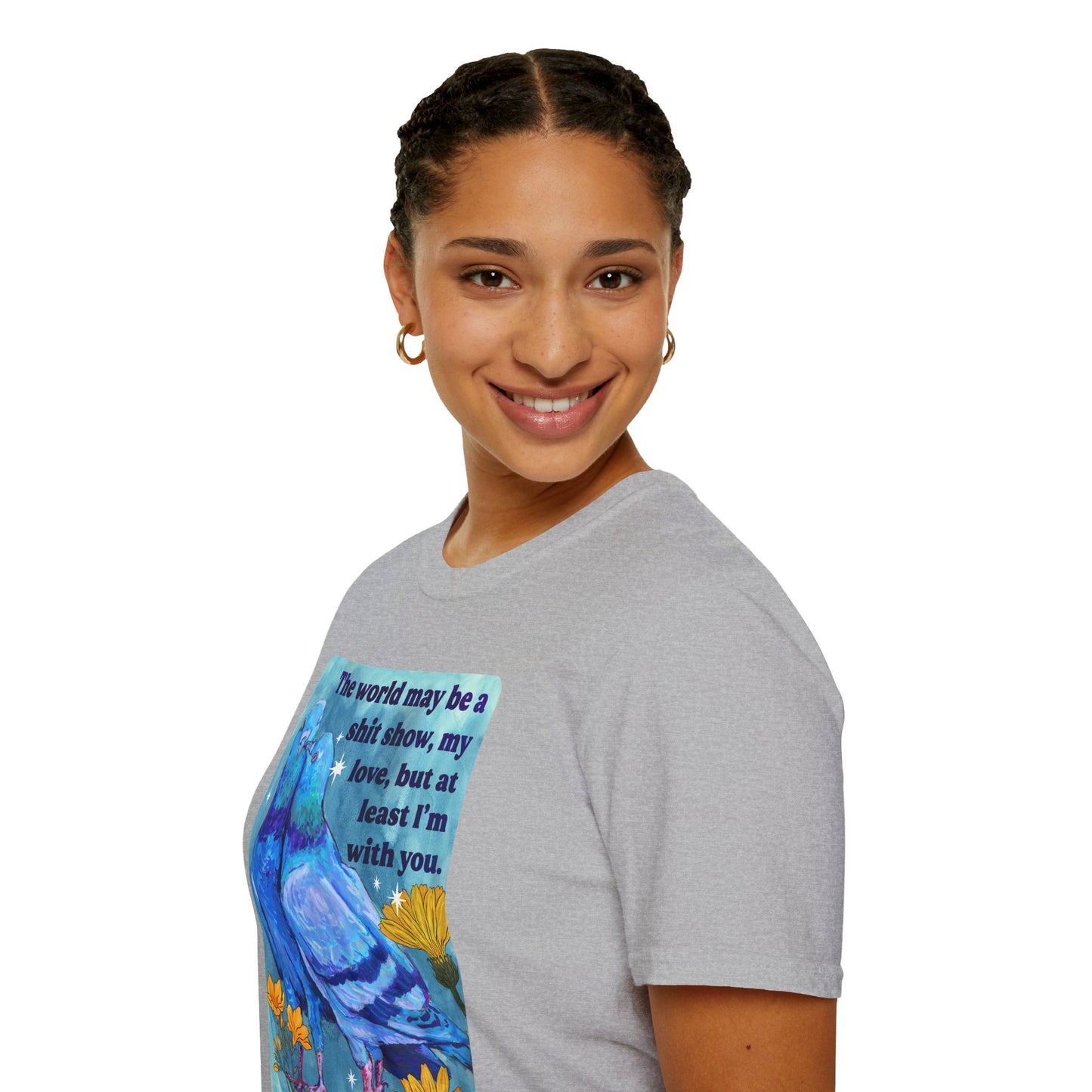 The world may be a shit show, my love, but at least I’m with you: feminist shirt