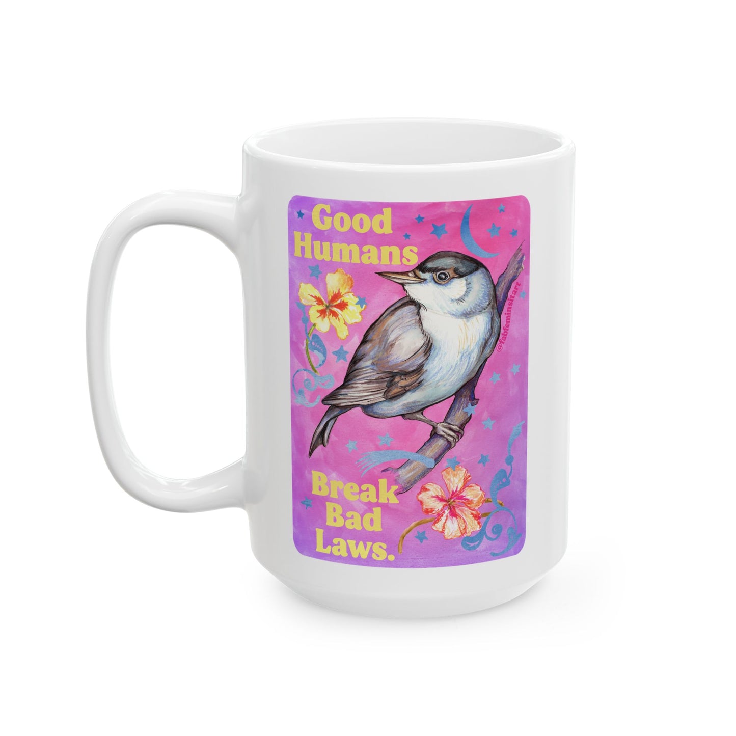 Good Humans Break Bad Laws: Feminist Mug
