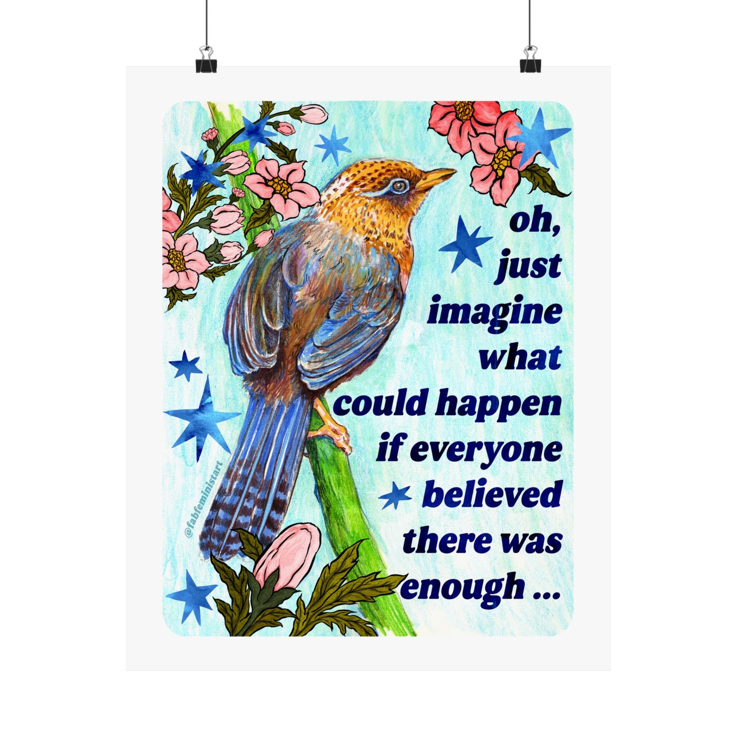 oh just imagine what could happen if everyone believed there was enough: feminist art print