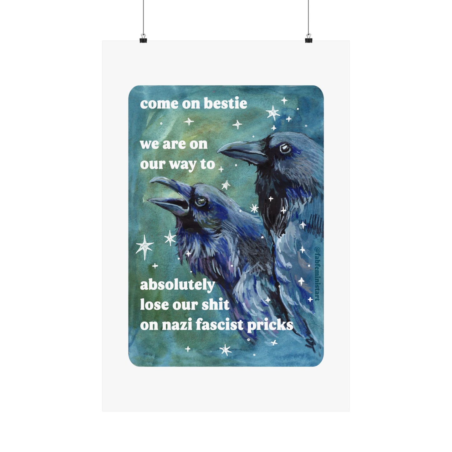 Come on bestie we are on our way to absolutely lose our shit on n*zi fascist pricks: feminist art print