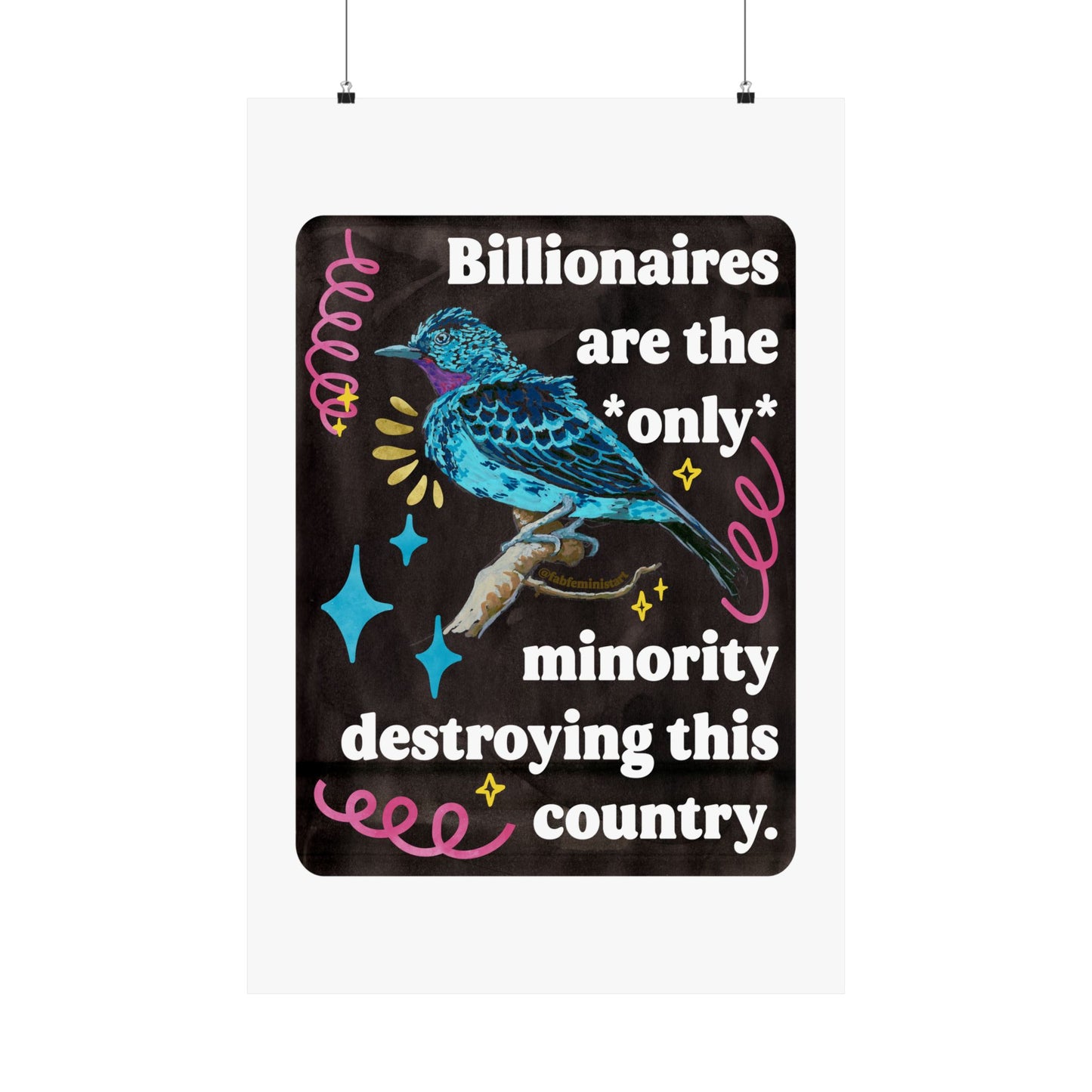 Billionaires are the *only* minority destroying this country: feminist art print