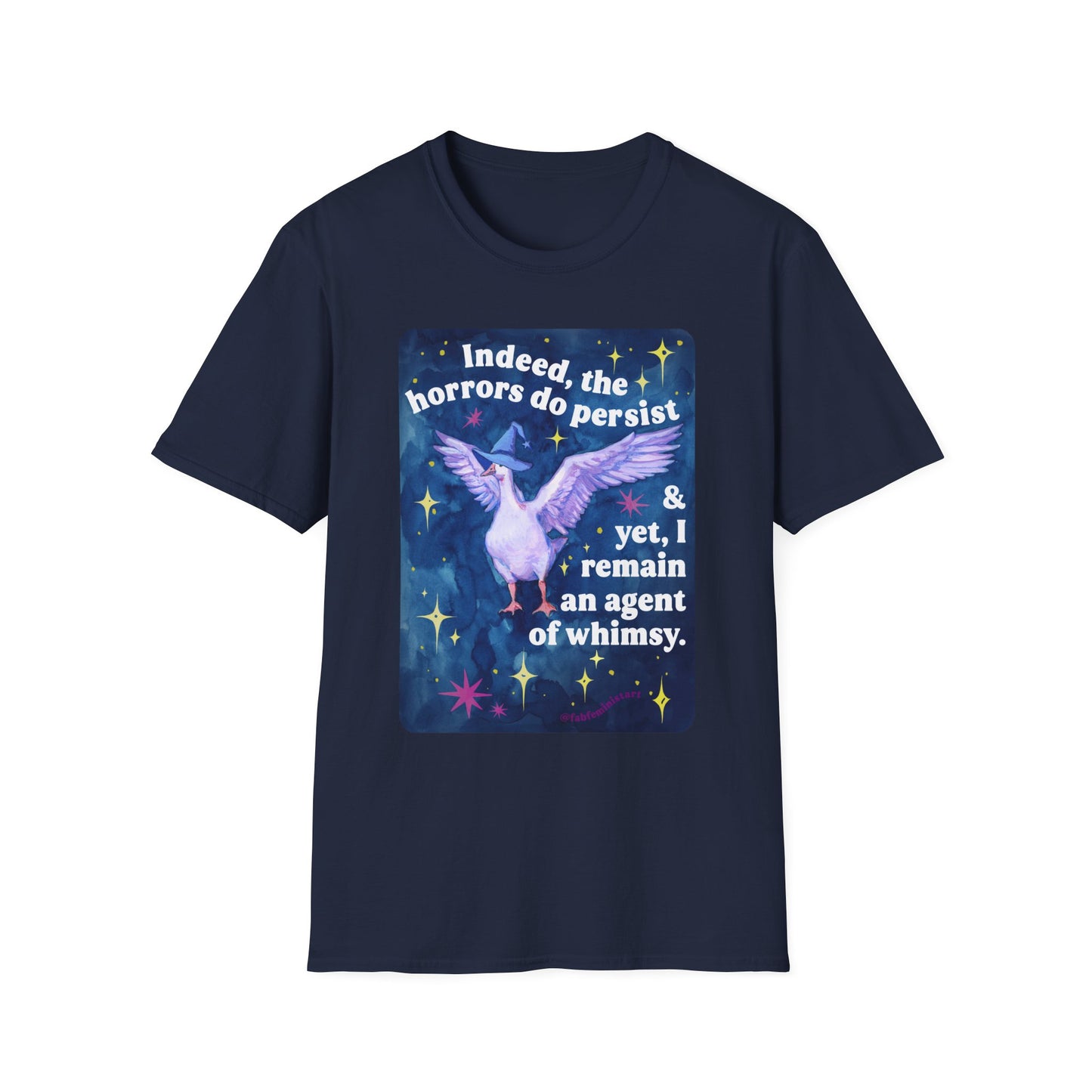 Indeed, the horrors do persist & yet, I remain an agent of whimsy: feminist shirt