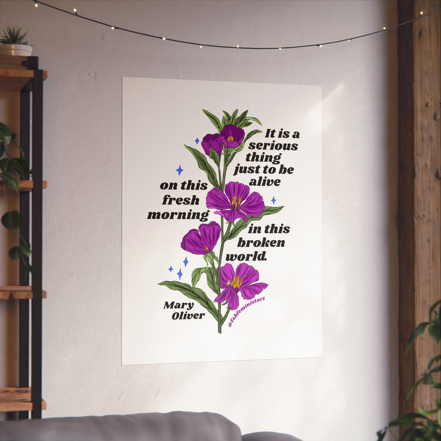 It is a serious thing just to be alive on this fresh morning in this broken world, Mary Oliver: Feminist Art Print