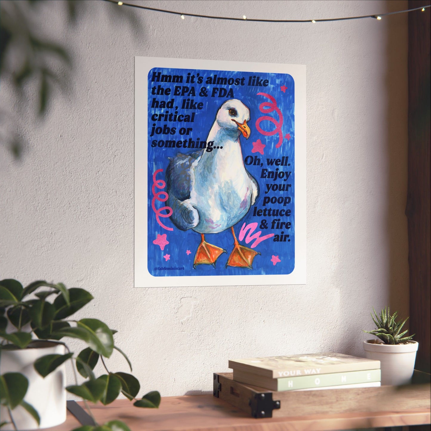 Hmm it's almost like the EPA & FDA had, like, critical jobs or something: feminist art print