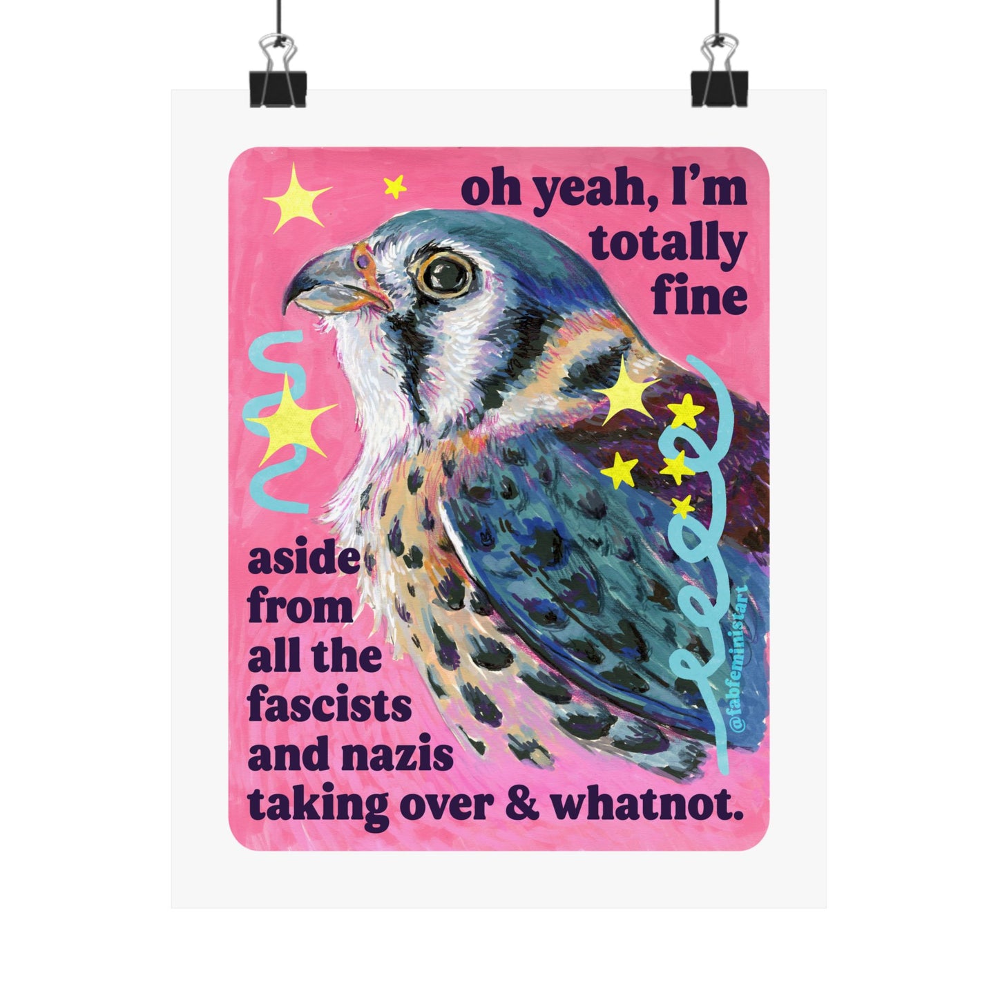 oh yeah, I'm totally fine aside from all the fascists and naz*s taking over and whatnot: feminist art print