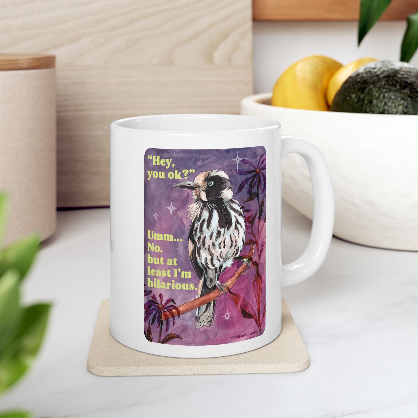 "Hey, you ok?" Umm... No. but at least I'm hilarious: feminist mug