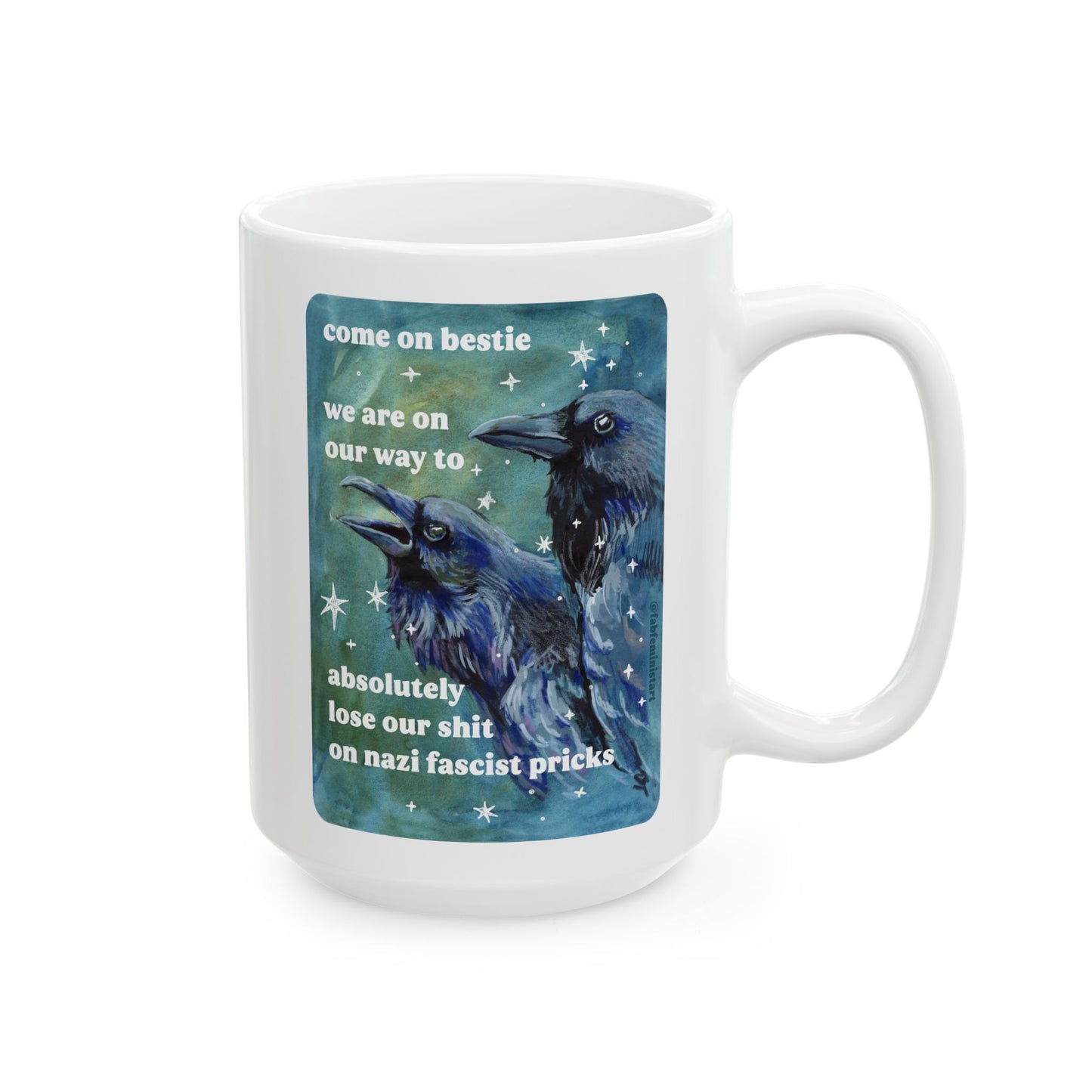 Come on bestie we are on our way to absolutely lose our shit on n*zi fascist pricks: feminist mug