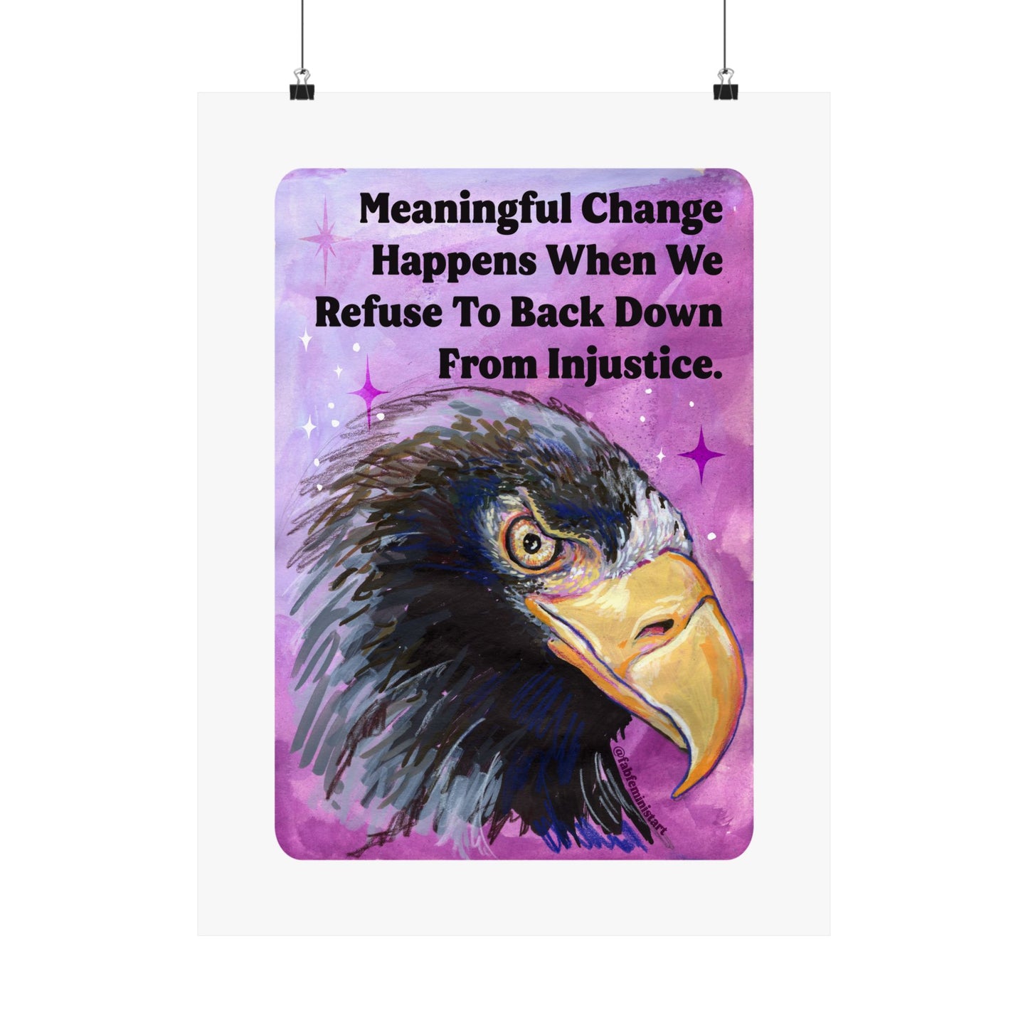 Meaningful Change Happens When We Refuse To Back Down From Injustice: Feminist Art Print