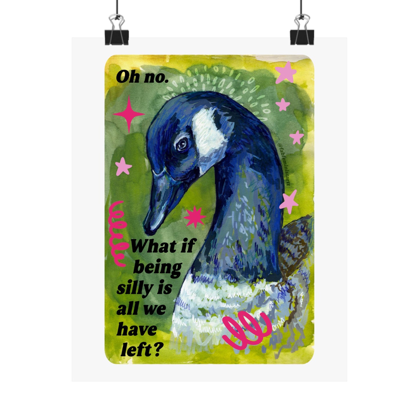 Oh no. What if being silly is all we have left: Feminist Art Print