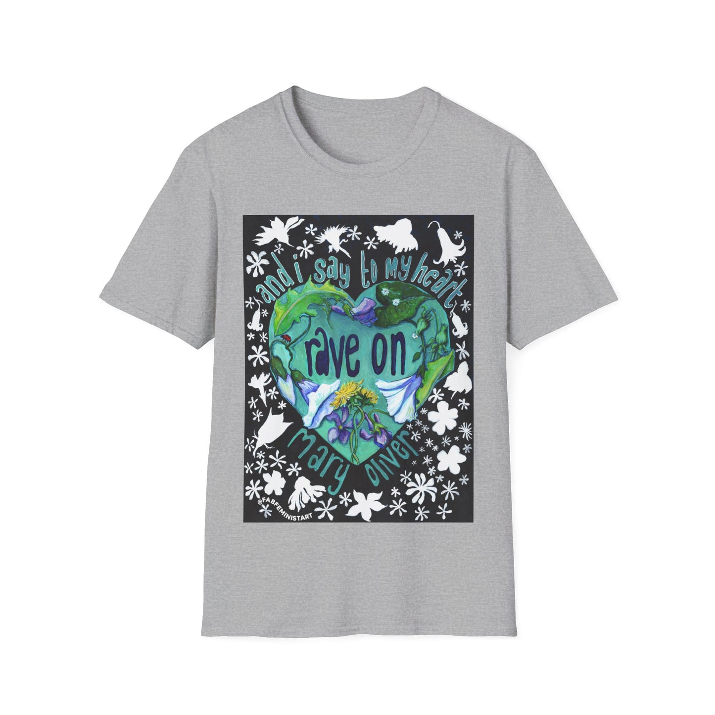 And I Say To My Heart Rave On, Mary Oliver: Feminist Shirt