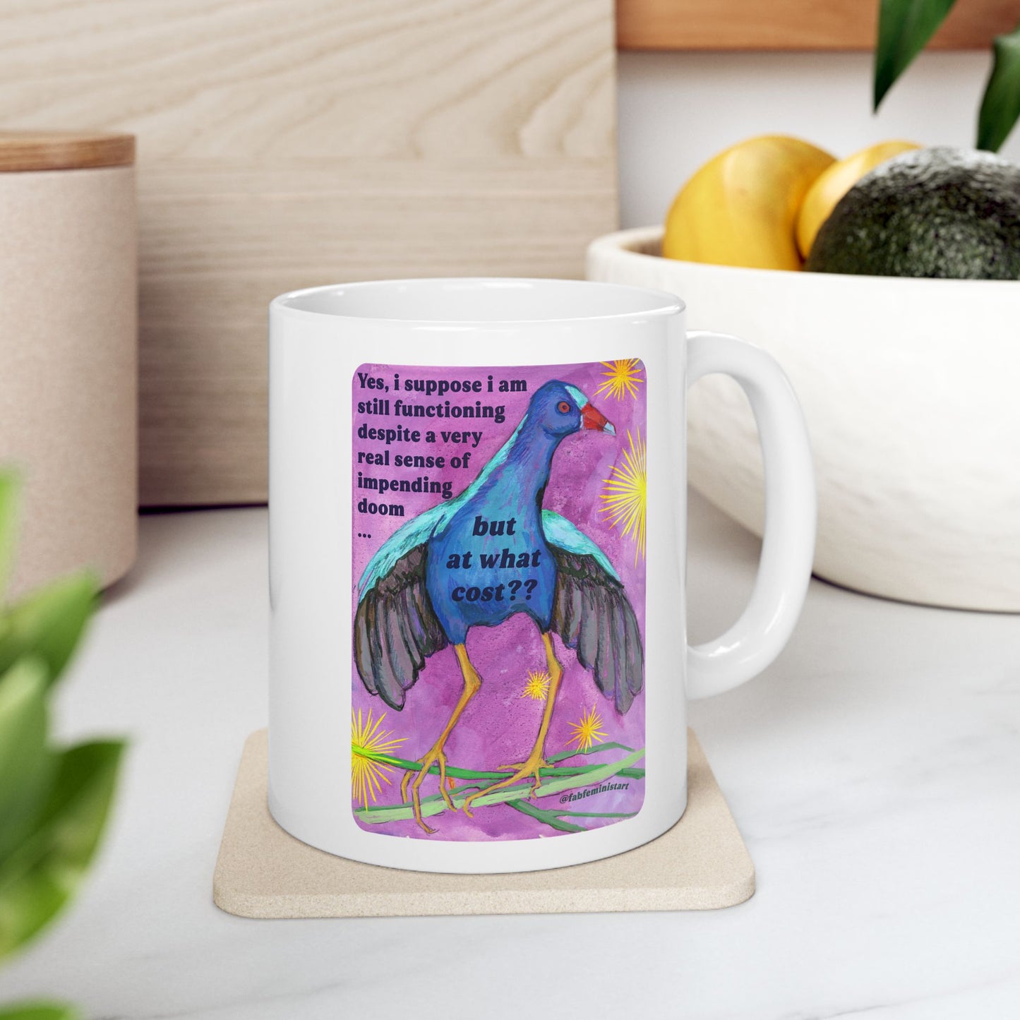 Yes, i suppose i am still functioning despite a very real sense of impending doom... but at what cost: feminist mug