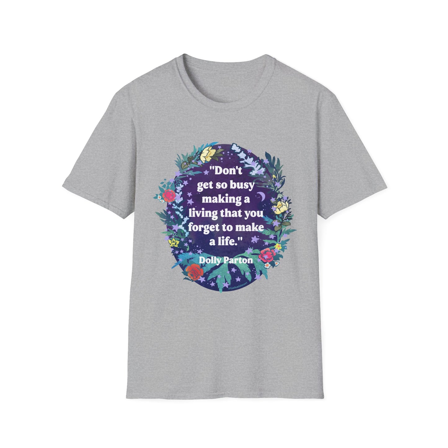 Don't get so busy making a living that you forget to make a life, Dolly Parton: feminist shirt
