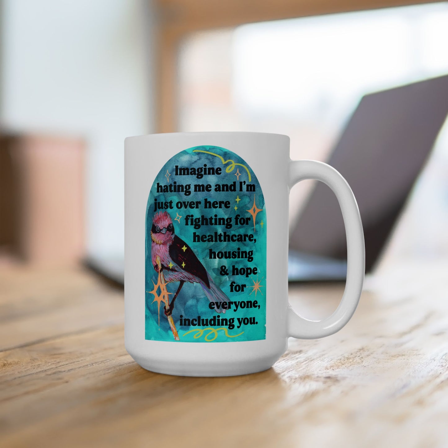 Imagine hating me and I'm just over here fighting for healthcare, house and hope for everyone, including you: Feminist Mug