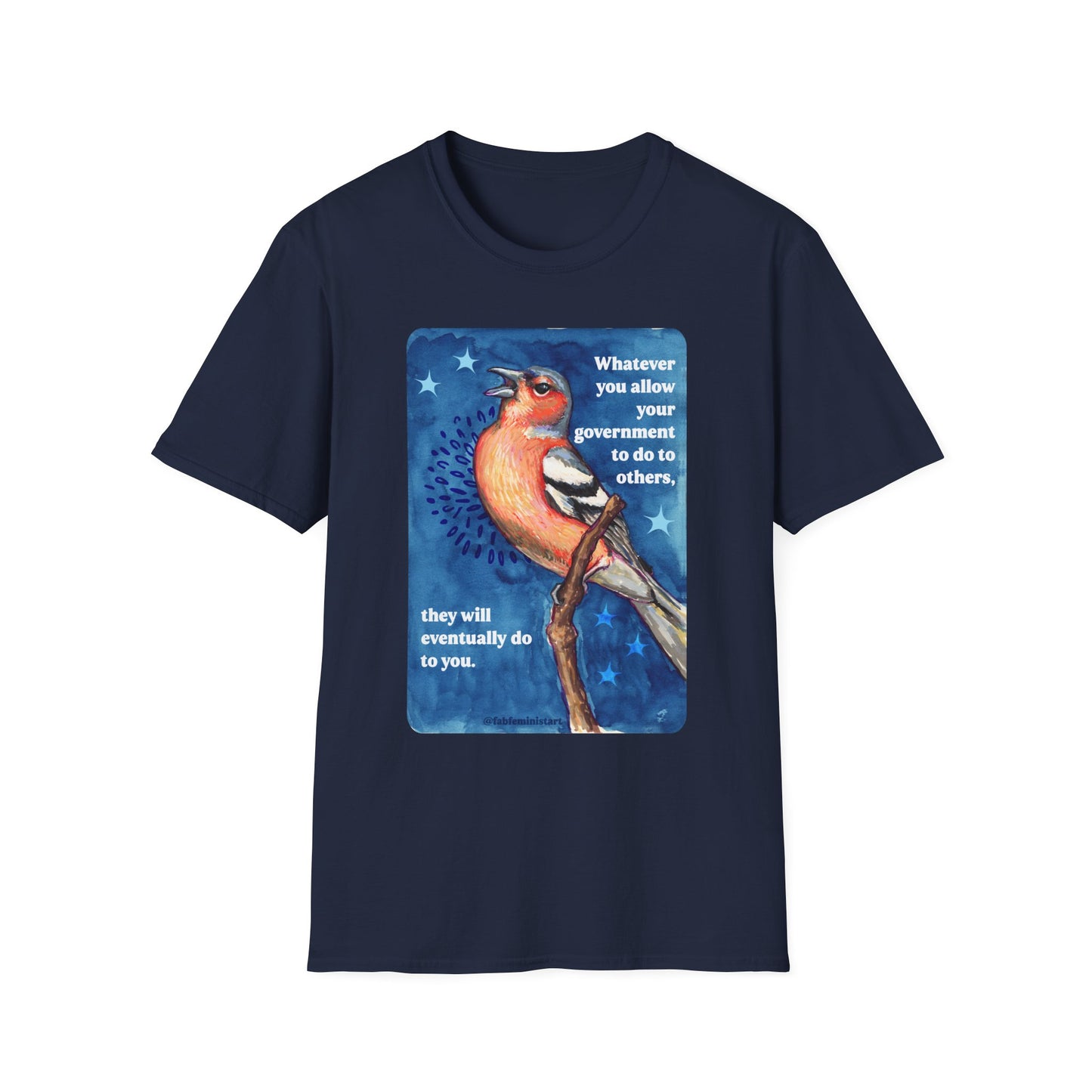 Whatever you allow your government to do to others, they will eventually do to you: feminist shirt