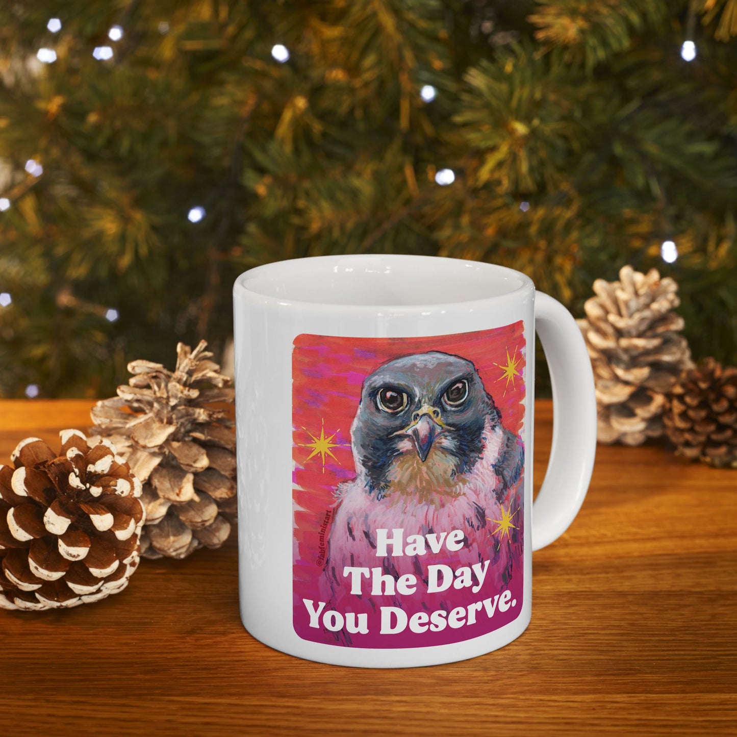 Have The Day You Deserve: Feminist Mug