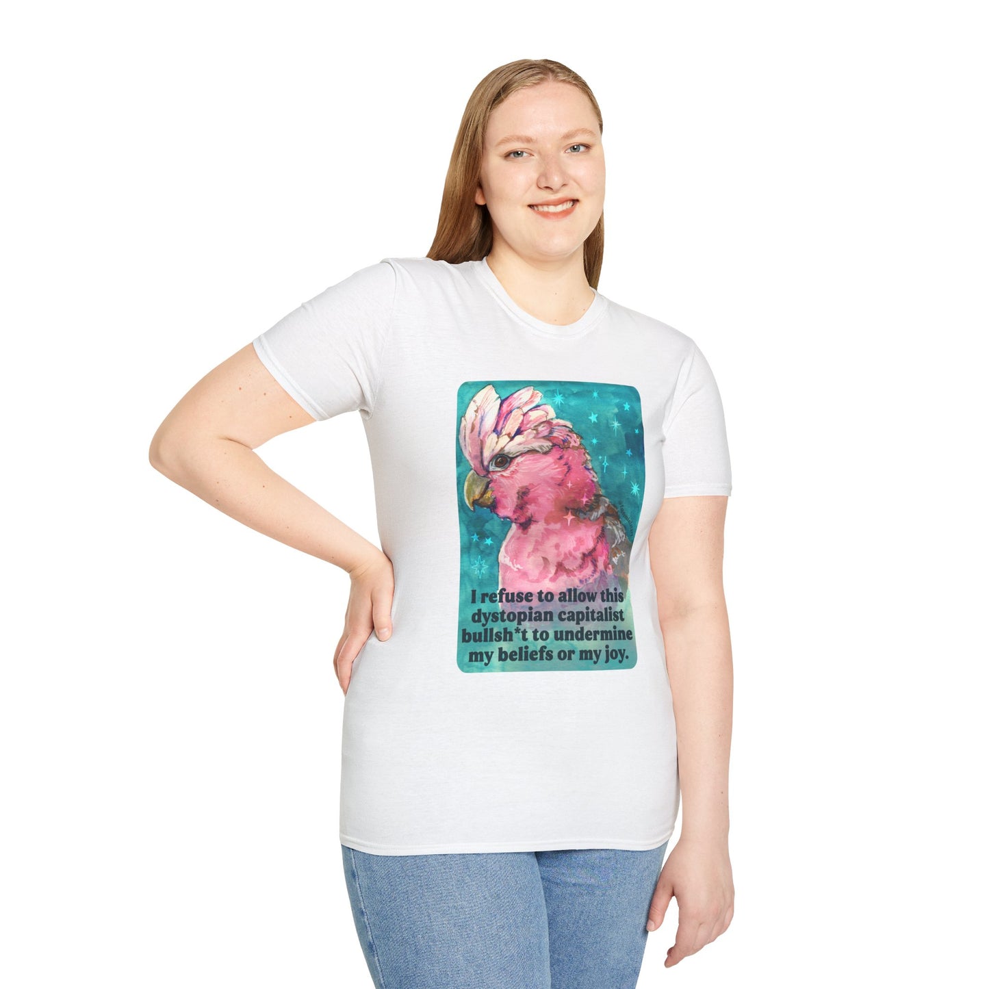 I refuse to allow this dystopian capitalist bullsh*t to undermine my beliefs or my joy: feminist shirt