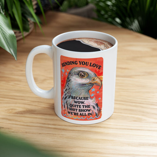 Sending you love because wow. Quite the shit show we're all in.: Feminist Mug