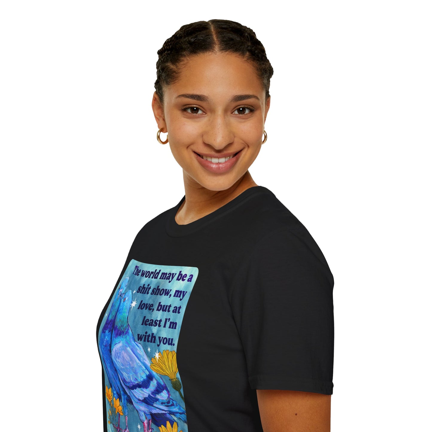 The world may be a shit show, my love, but at least I’m with you: feminist shirt