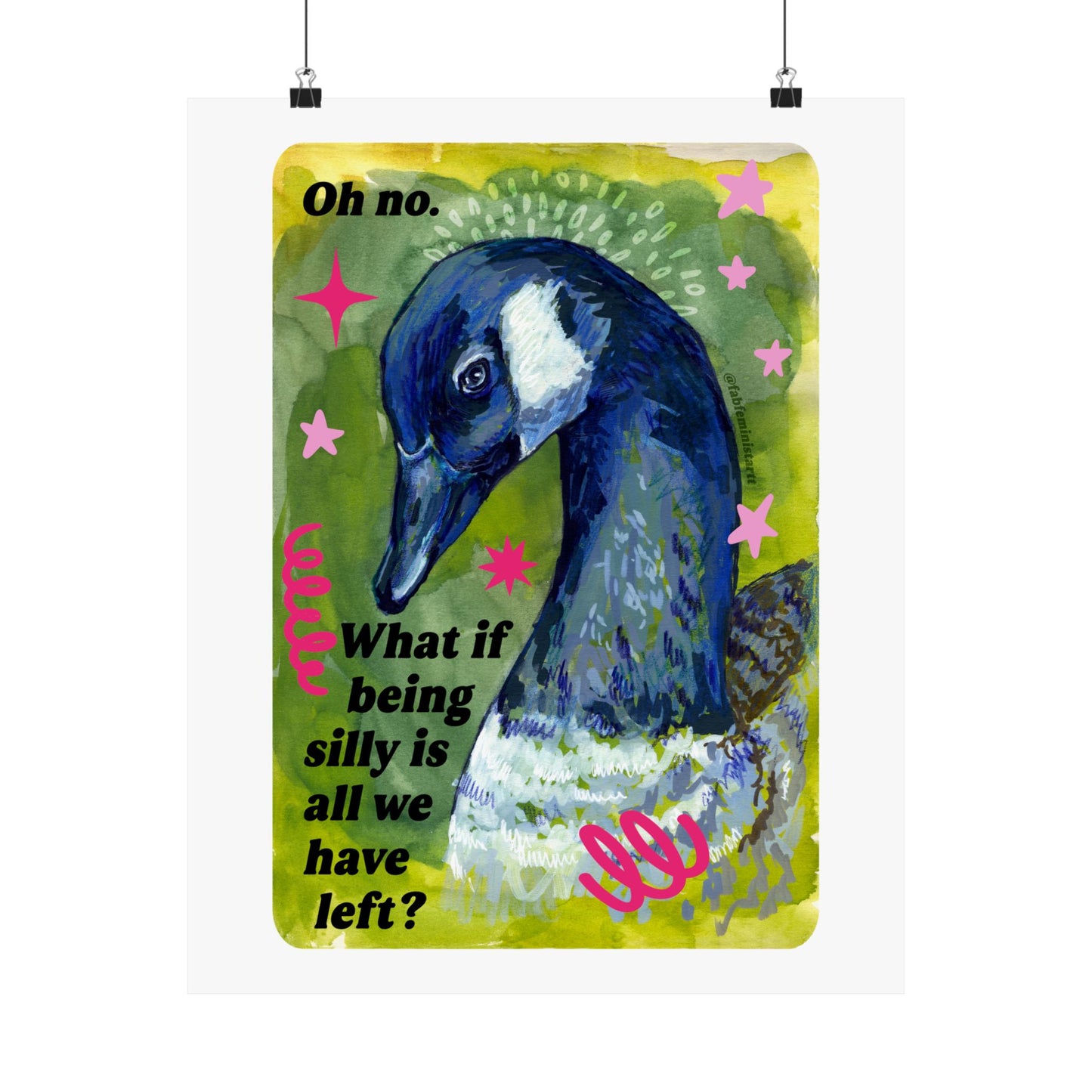 Oh no. What if being silly is all we have left: Feminist Art Print