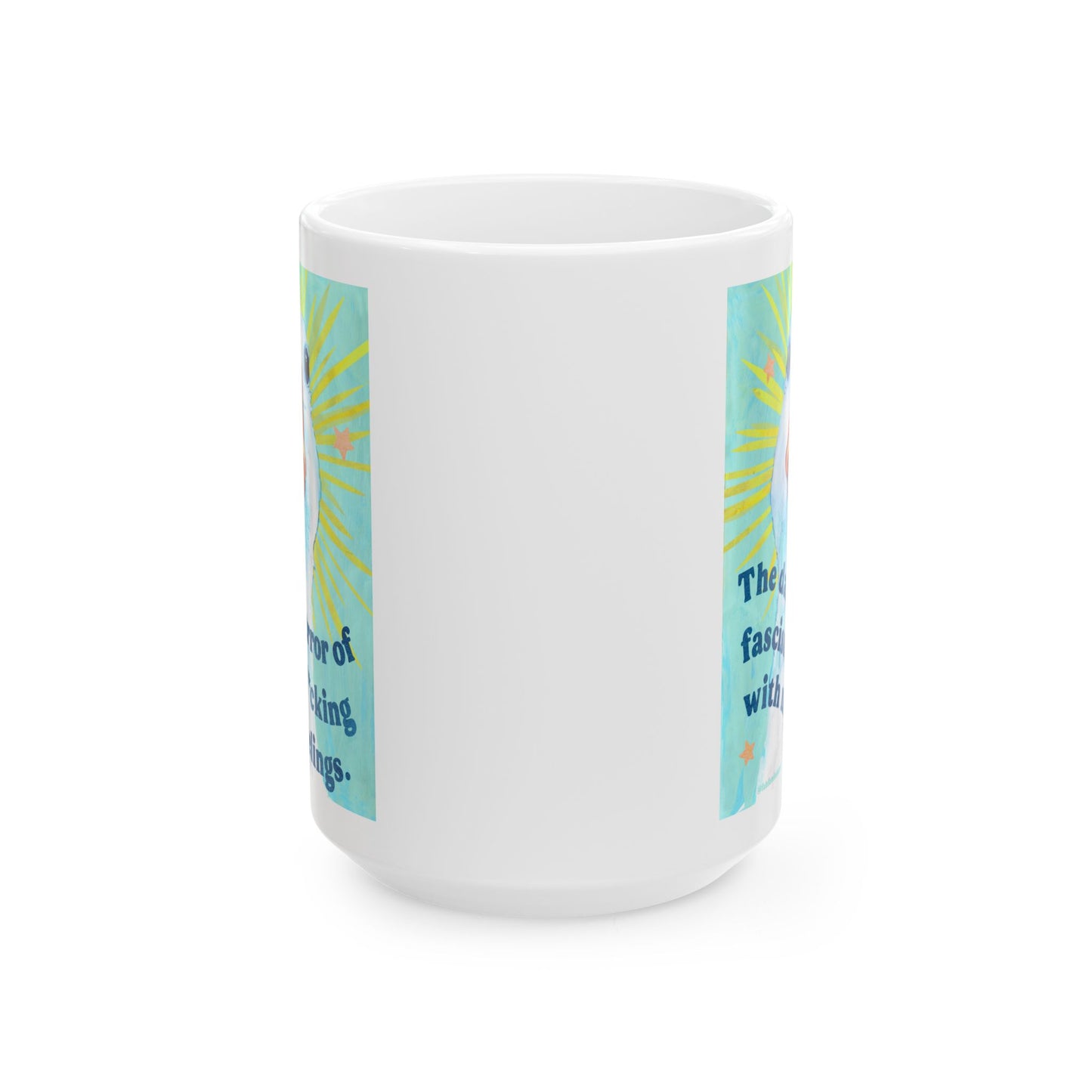 The daily terror of fascism is f*cking with my feelings: feminist mug