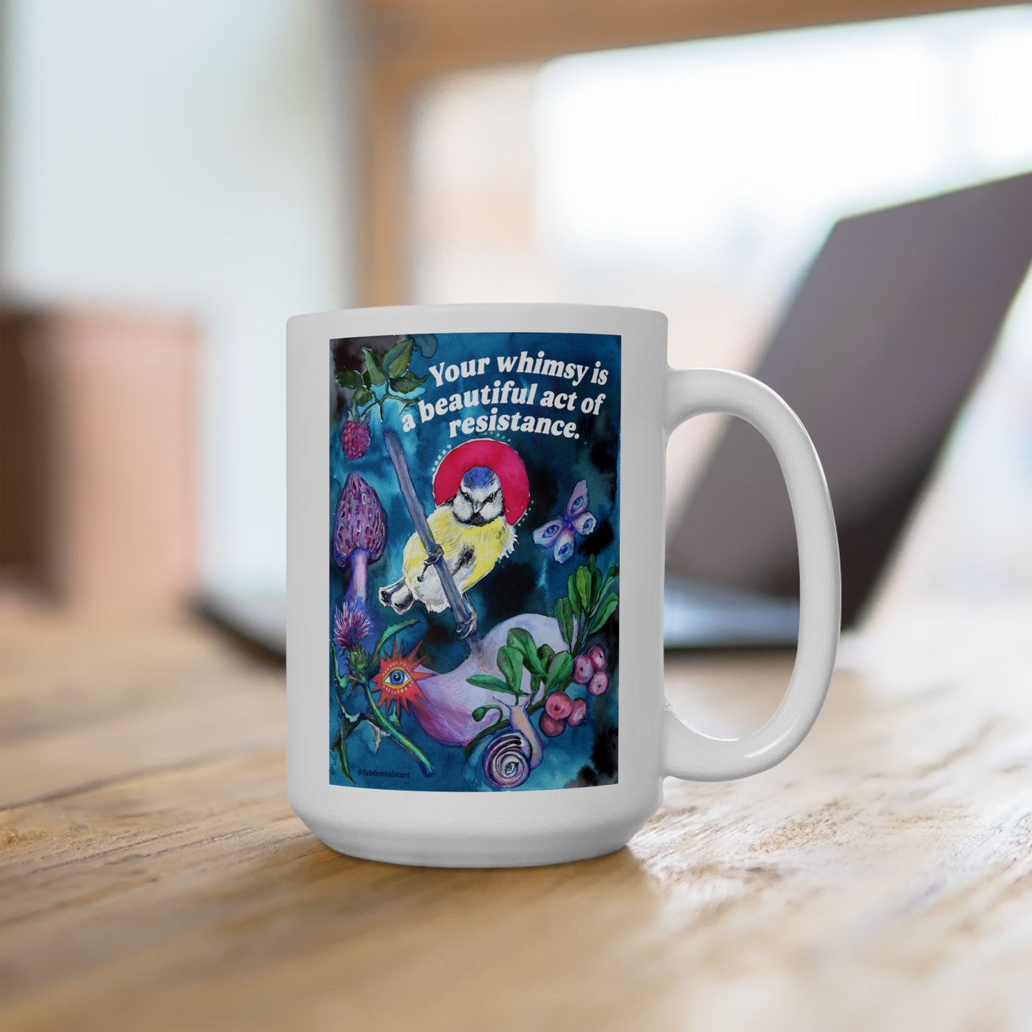 Your whimsy is a beautiful act of resistance: feminist mug