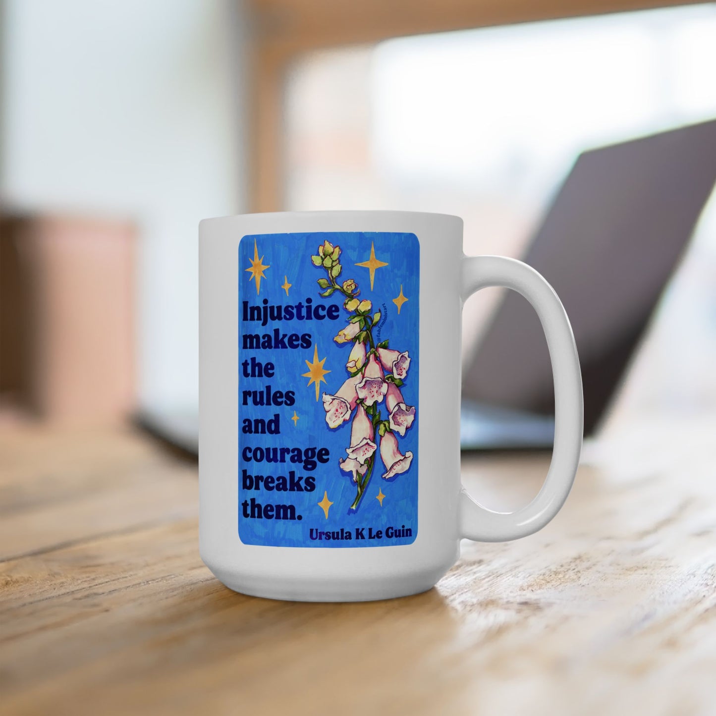Injustice makes the rules and courage breaks them, Ursula K Le Guin: Feminist Mug
