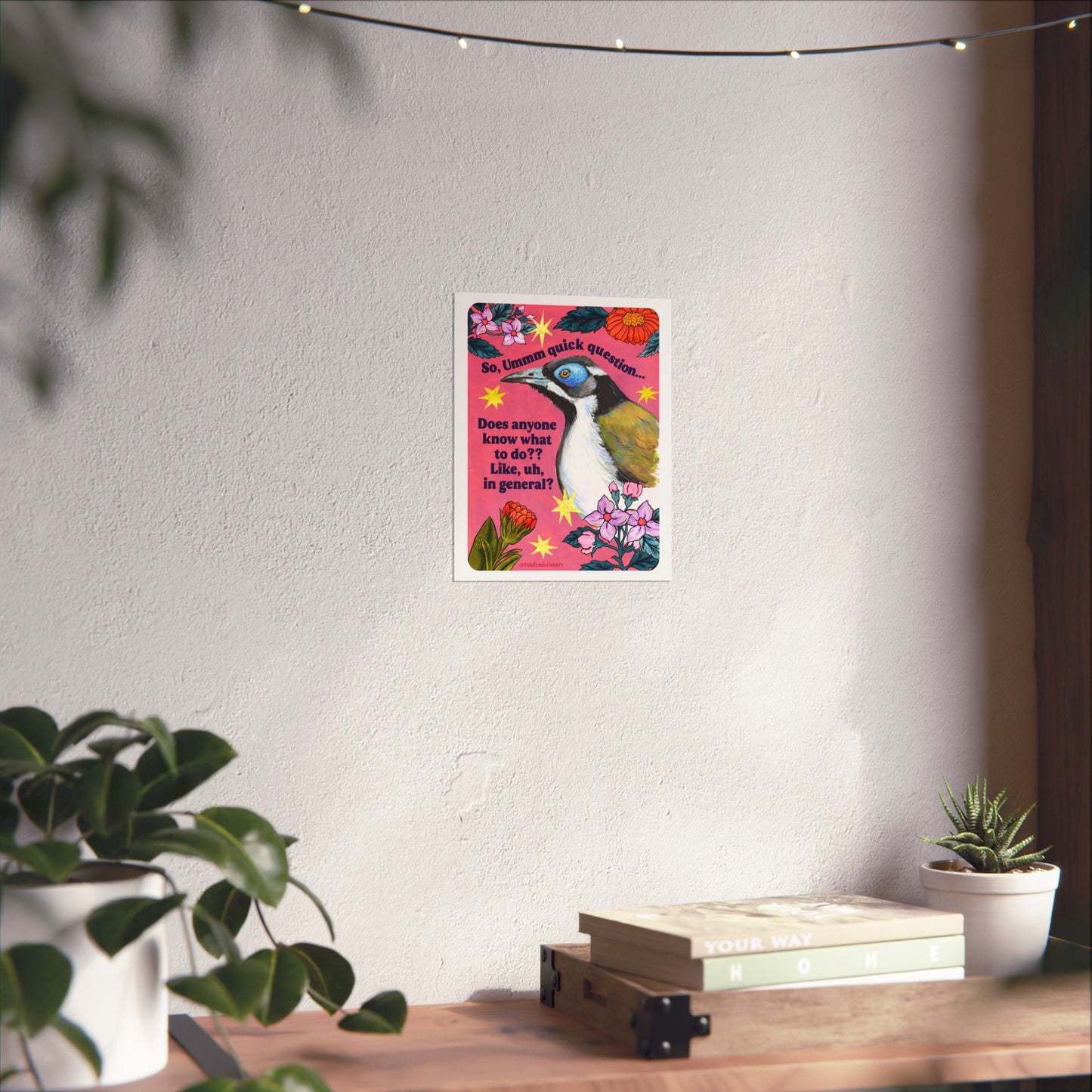 So, Ummm quick question... Does anyone know what to do?? Like, uh, in general: feminist art print
