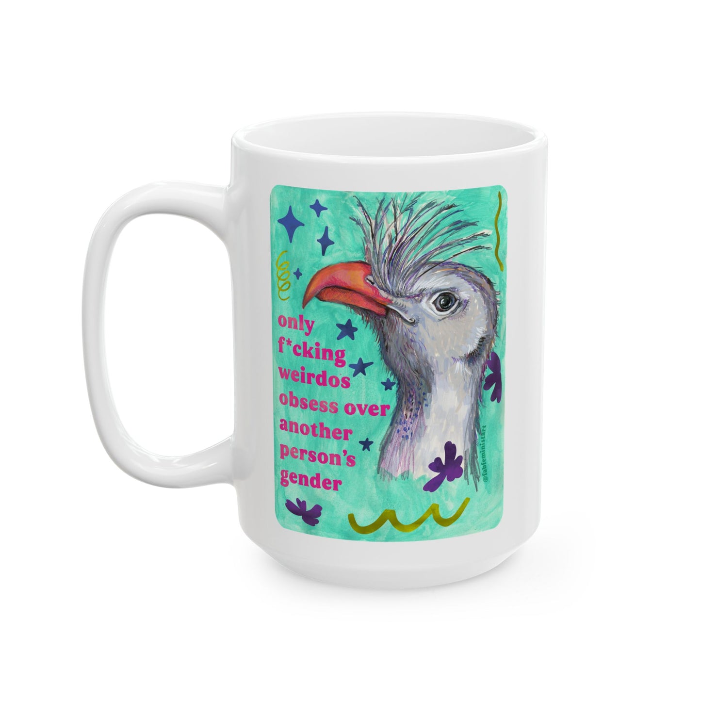 only f*cking weirdos obsess over another person's gender: feminist mug