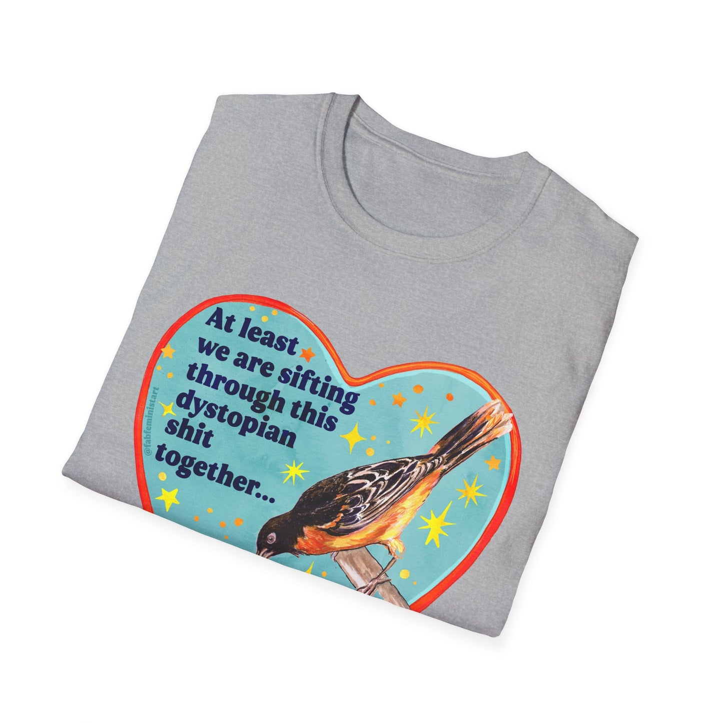 At least we are sifting through this dystopian shit together... right: feminist shirt