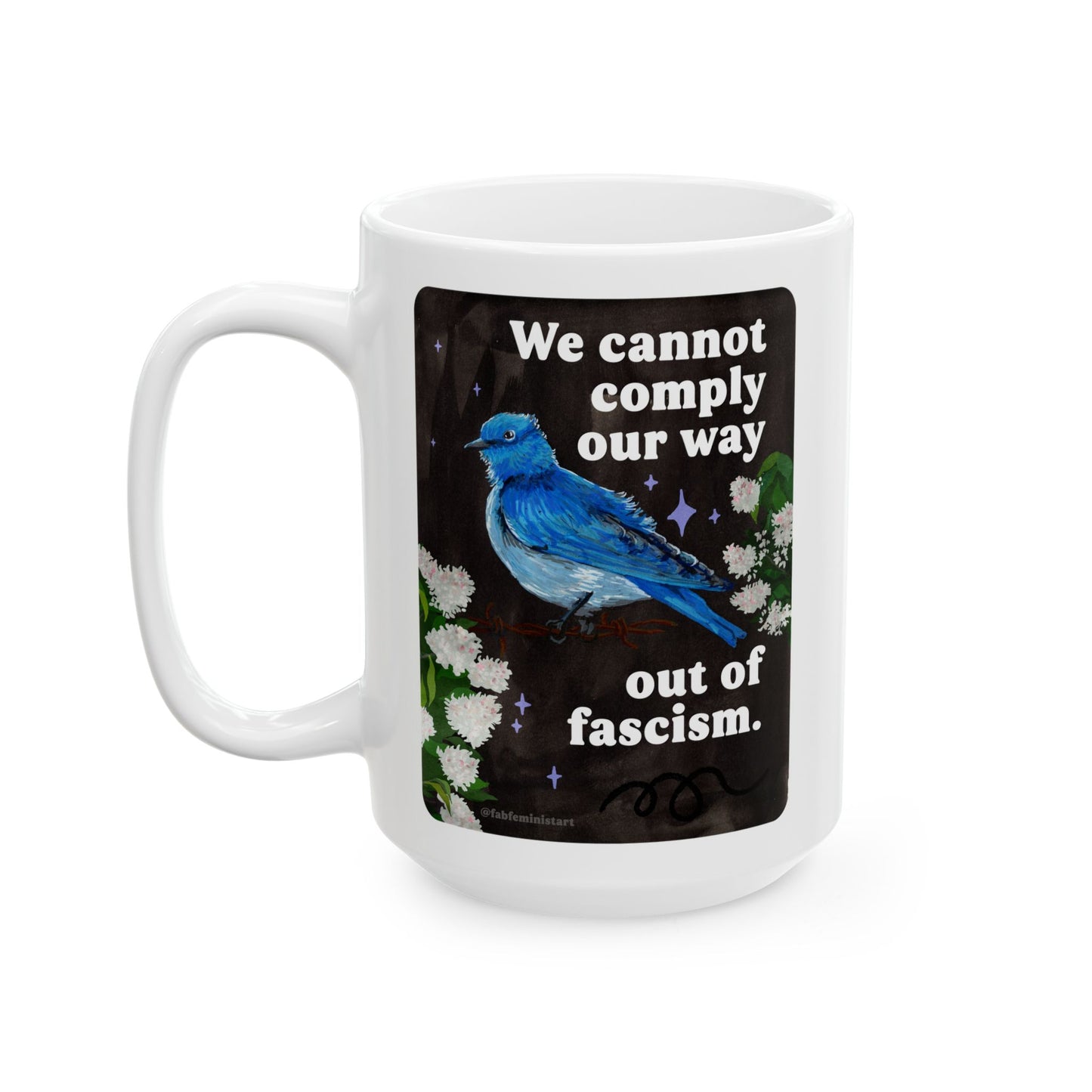 We cannot comply our way out of fascism: feminist mug