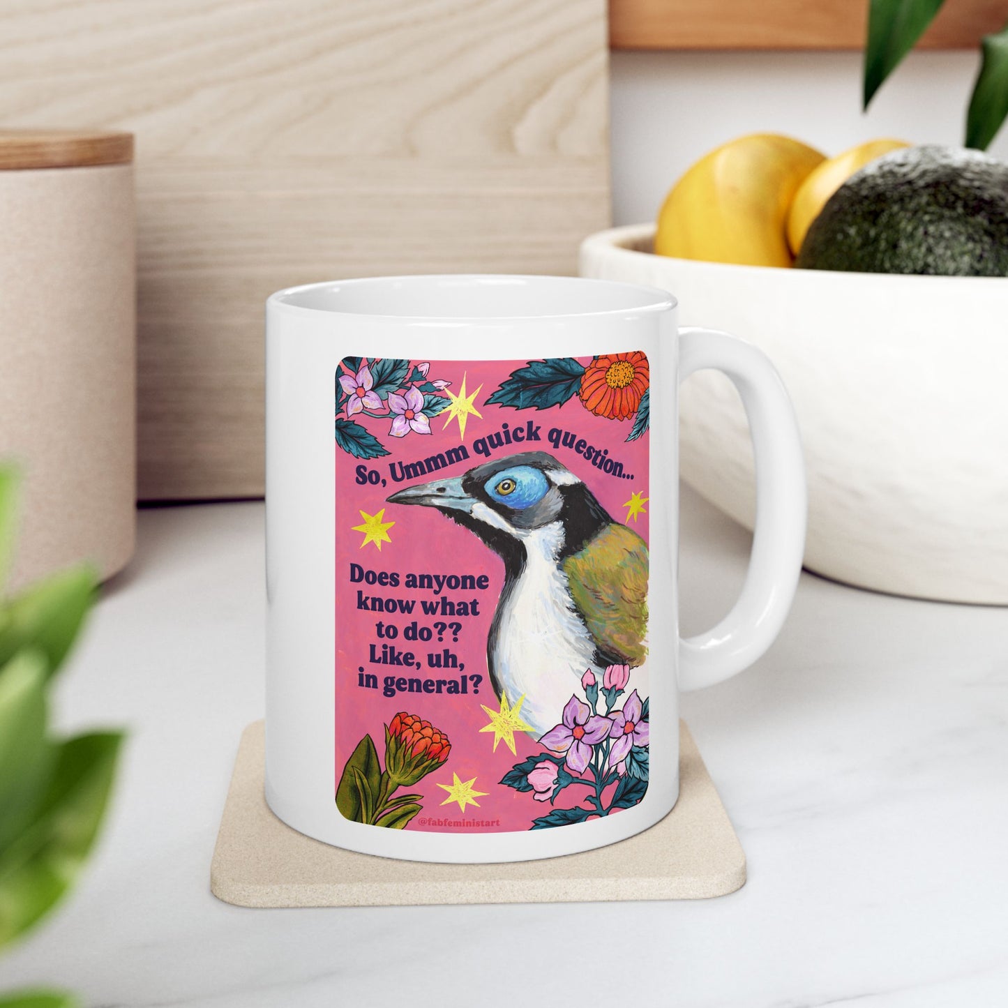 So, Ummm quick question... Does anyone know what do to?? Like, uh, in general: feminist mug