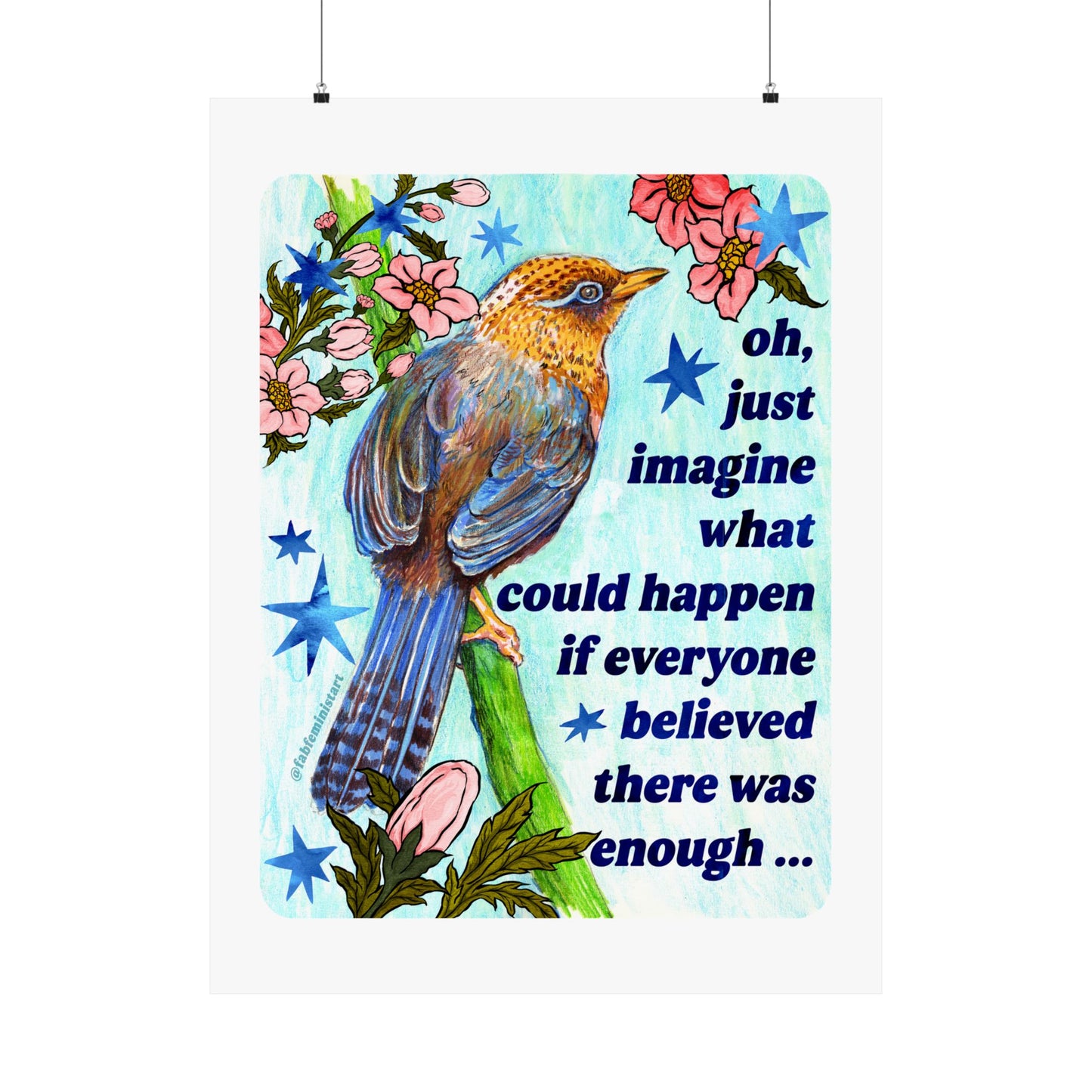 oh just imagine what could happen if everyone believed there was enough: feminist art print