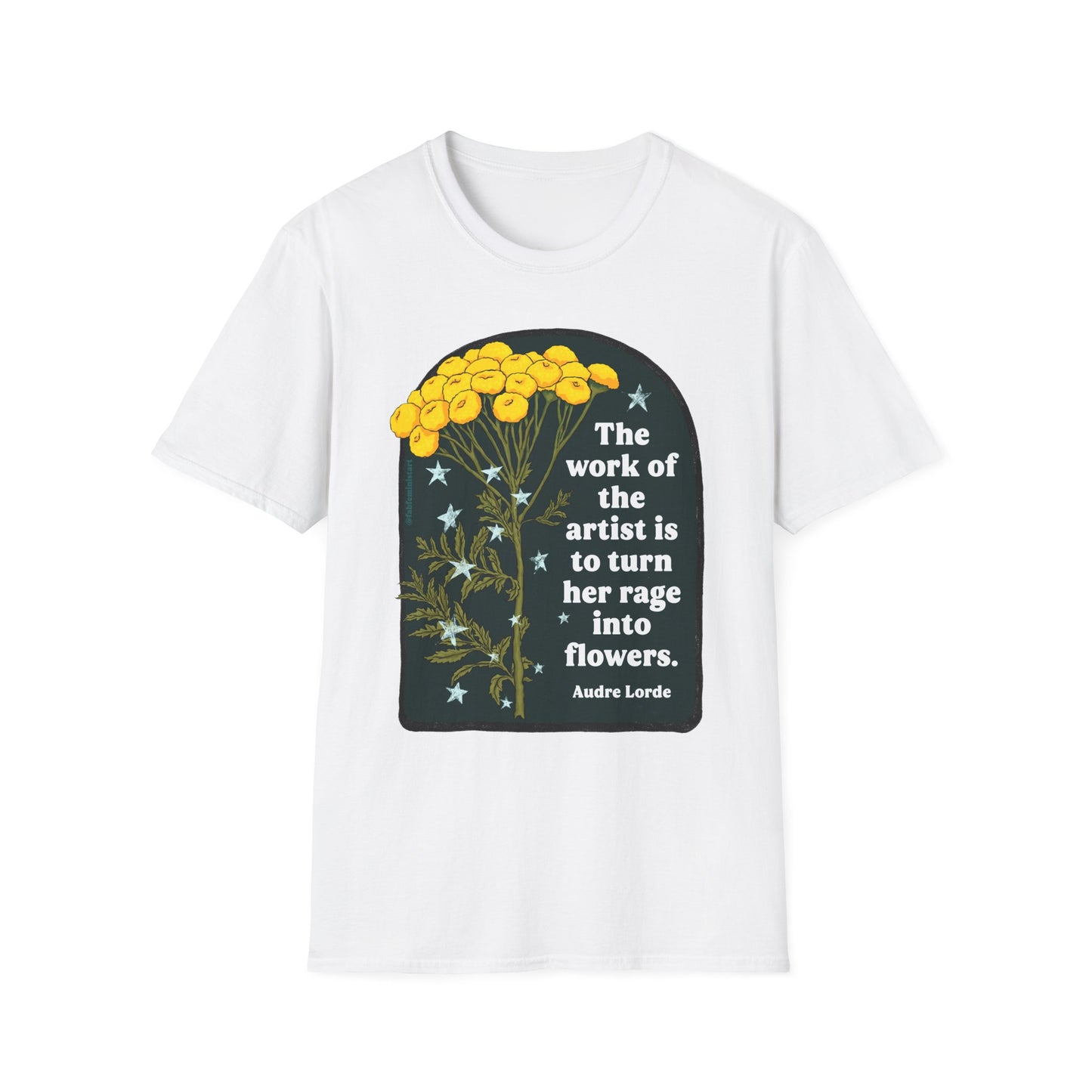 The work of the artist is to turn her rage into flowers, Audre Lorde: feminist shirt