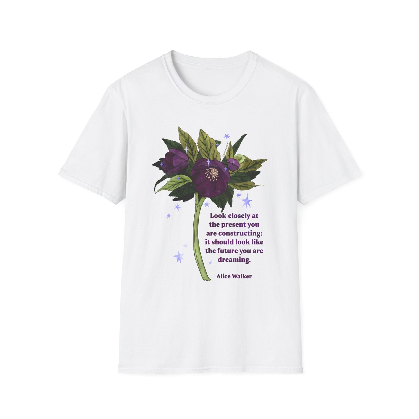 Look closely at the present you are constructing: it should look like the future you are dreaming, Alice Walker: feminist shirt