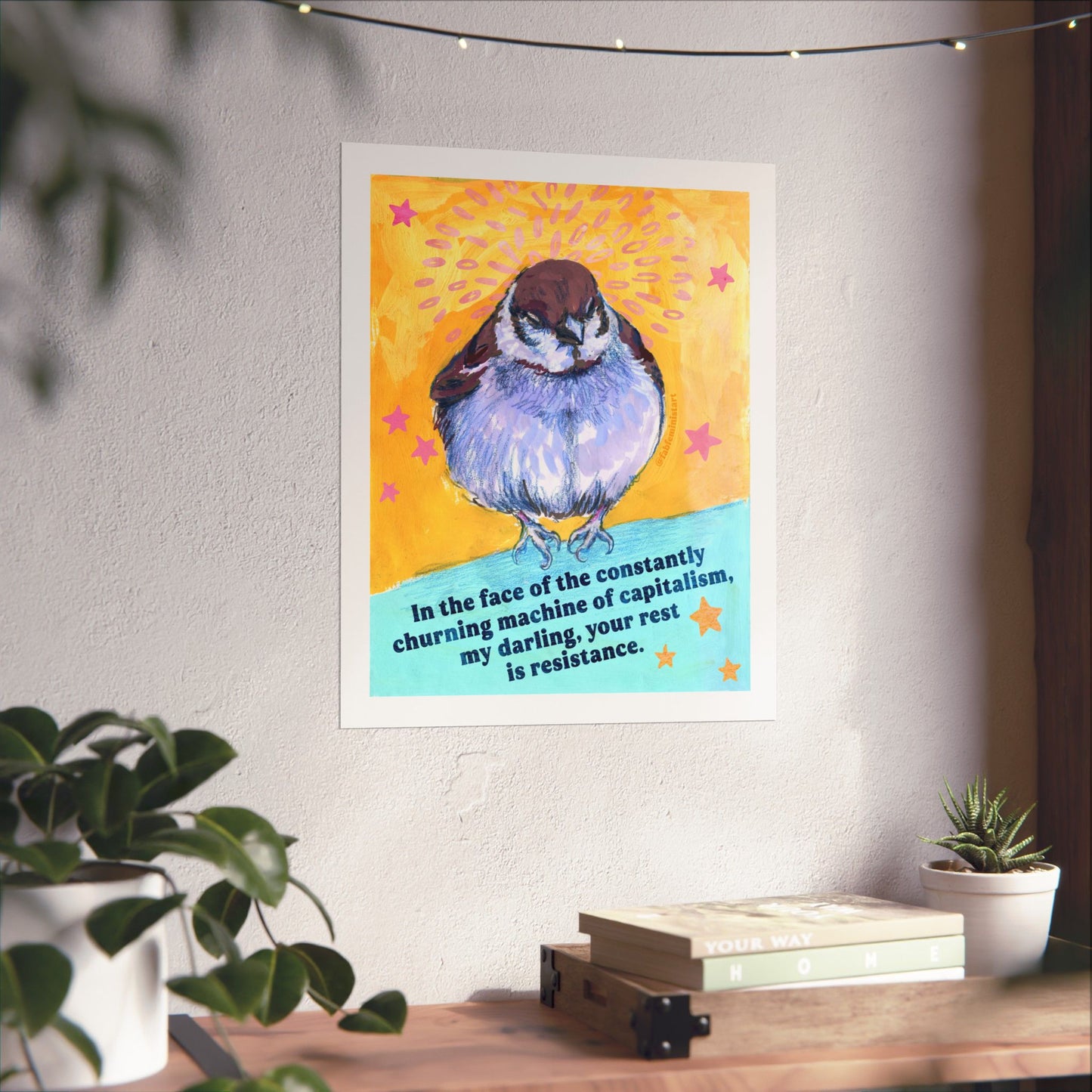 In the face of the constantly churning machine of capitalism, my darling, your rest is resistance: feminist art print