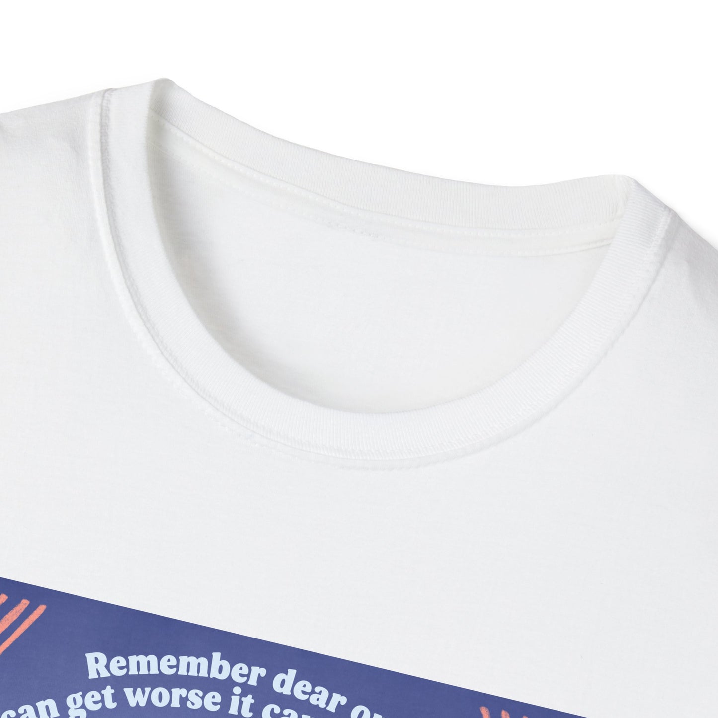 Remember dear one if it can get worse it can also get better: Feminist Shirt