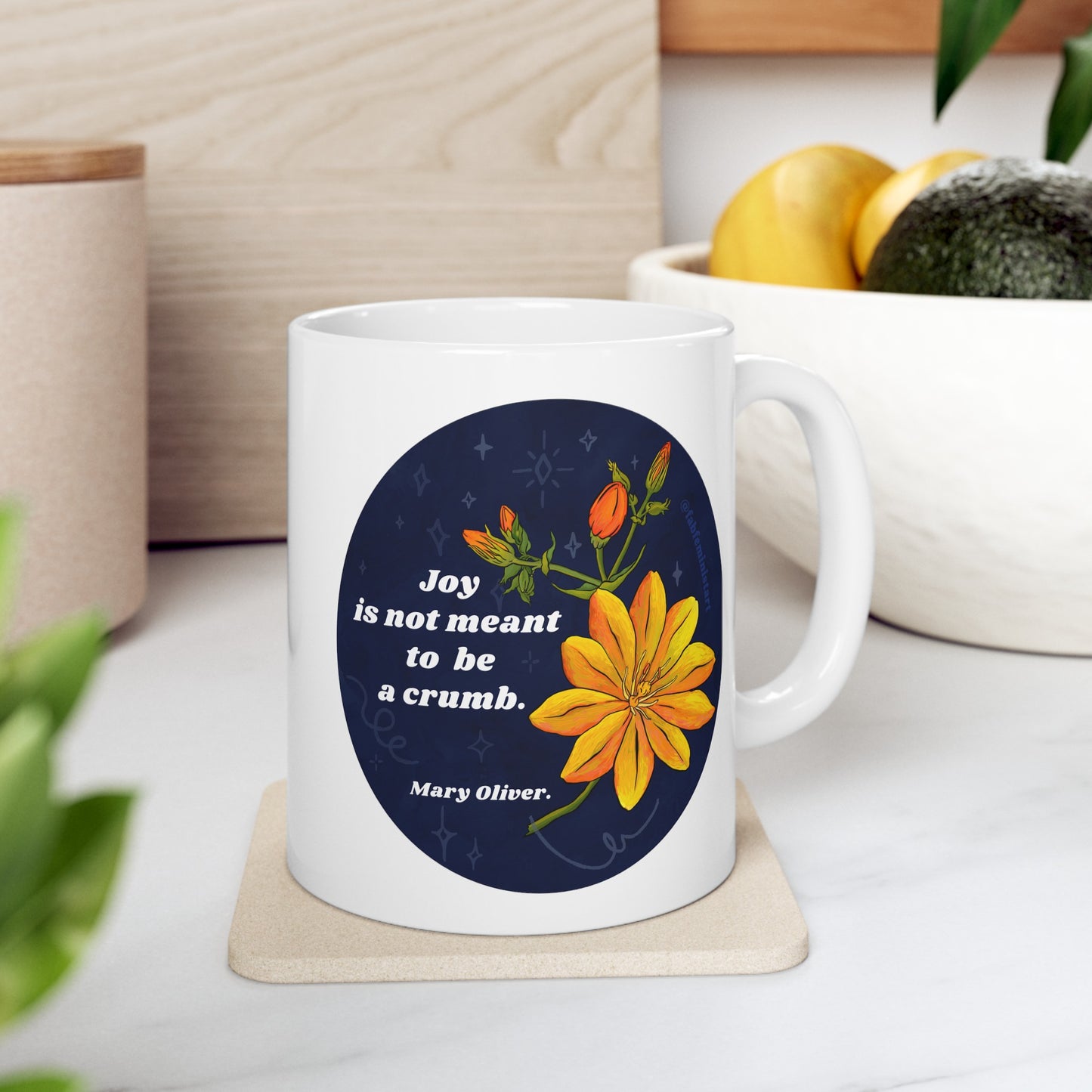 Joy Is Not Made To Be A Crumb, Mary Oliver: feminist mug