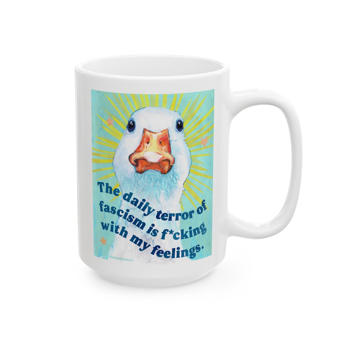 The daily terror of fascism is f*cking with my feelings: feminist mug