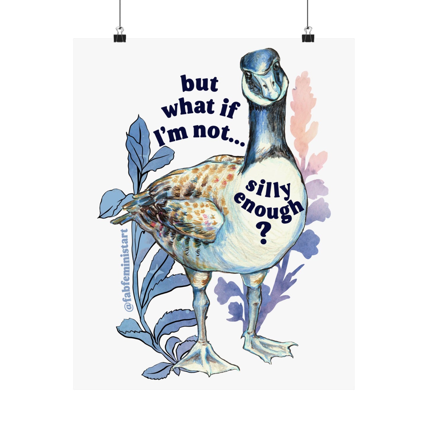 But what if I'm not silly enough: silly goose art print