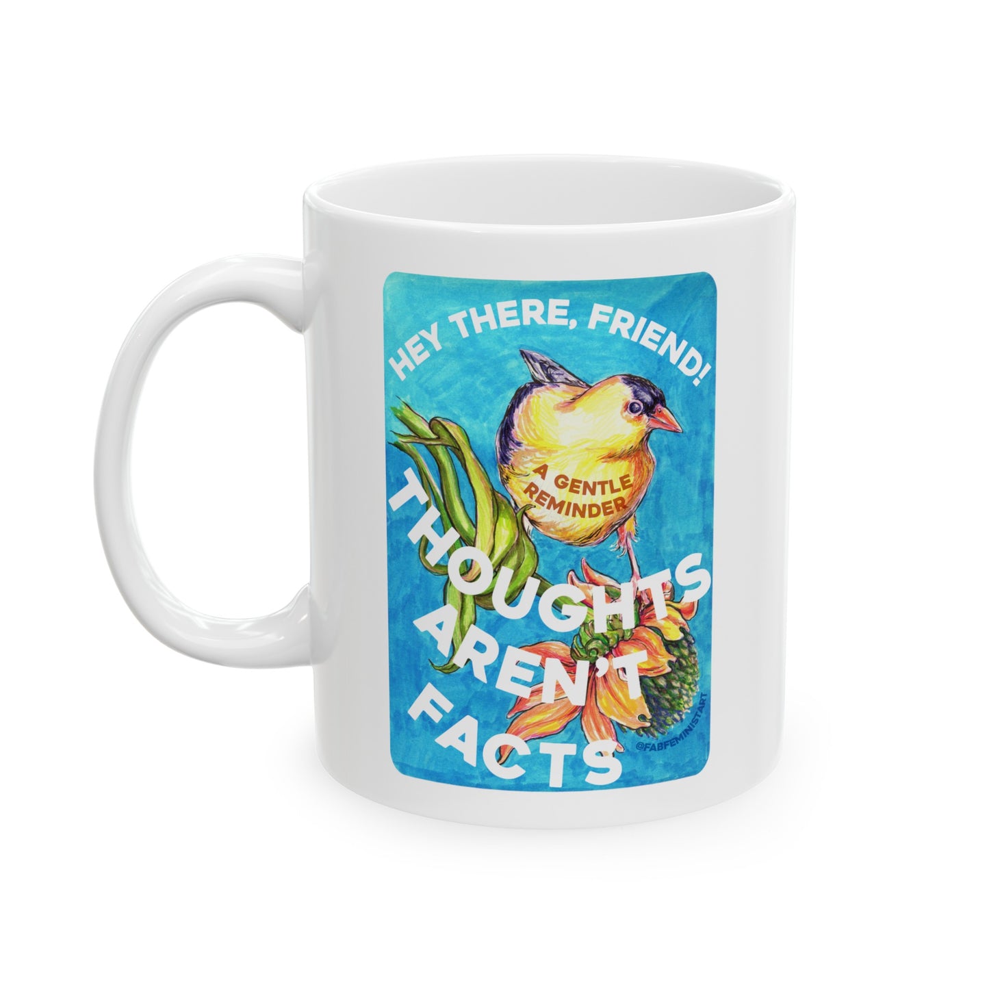 Hey There Friend Thoughts Aren't Facts: Feminist Mug