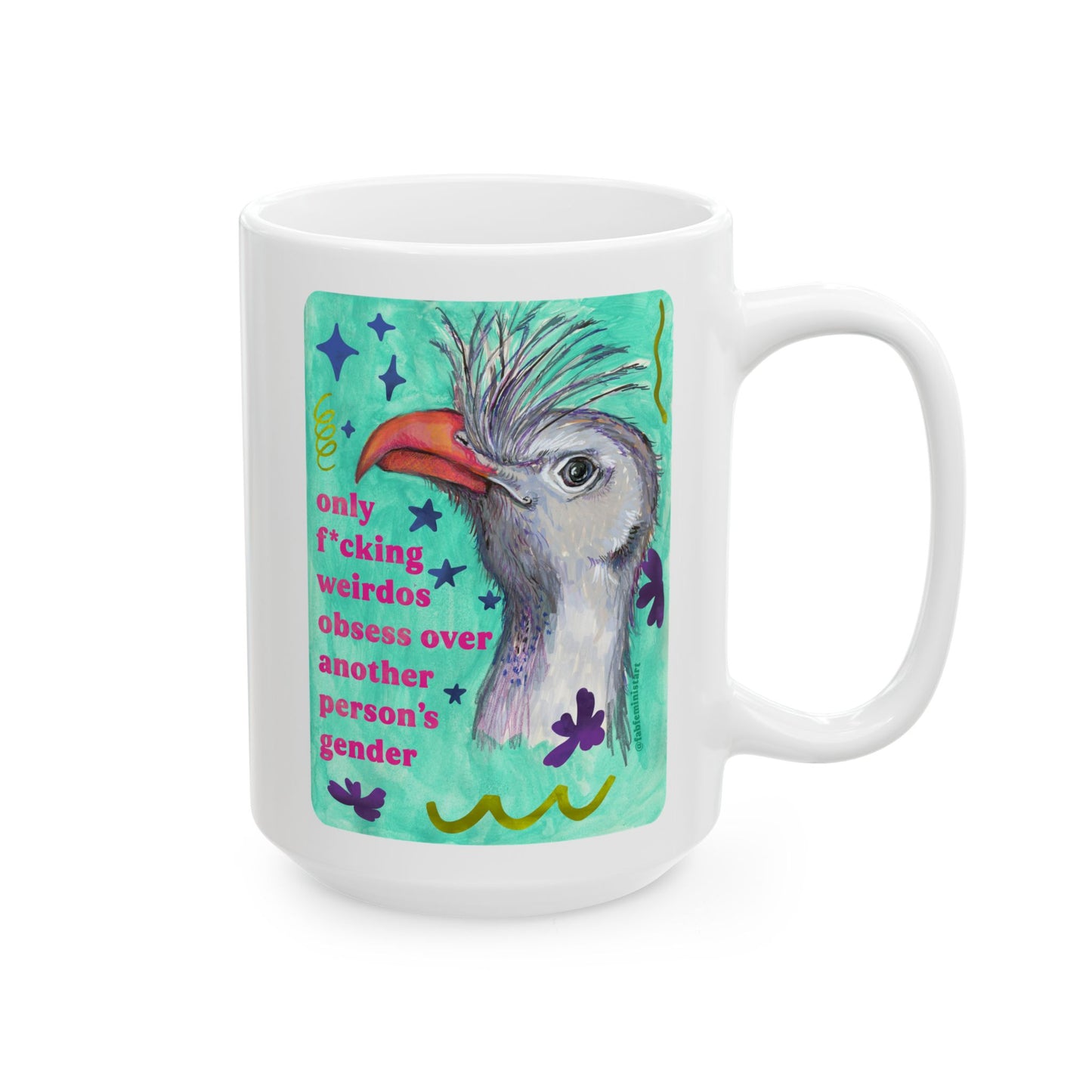 only f*cking weirdos obsess over another person's gender: feminist mug