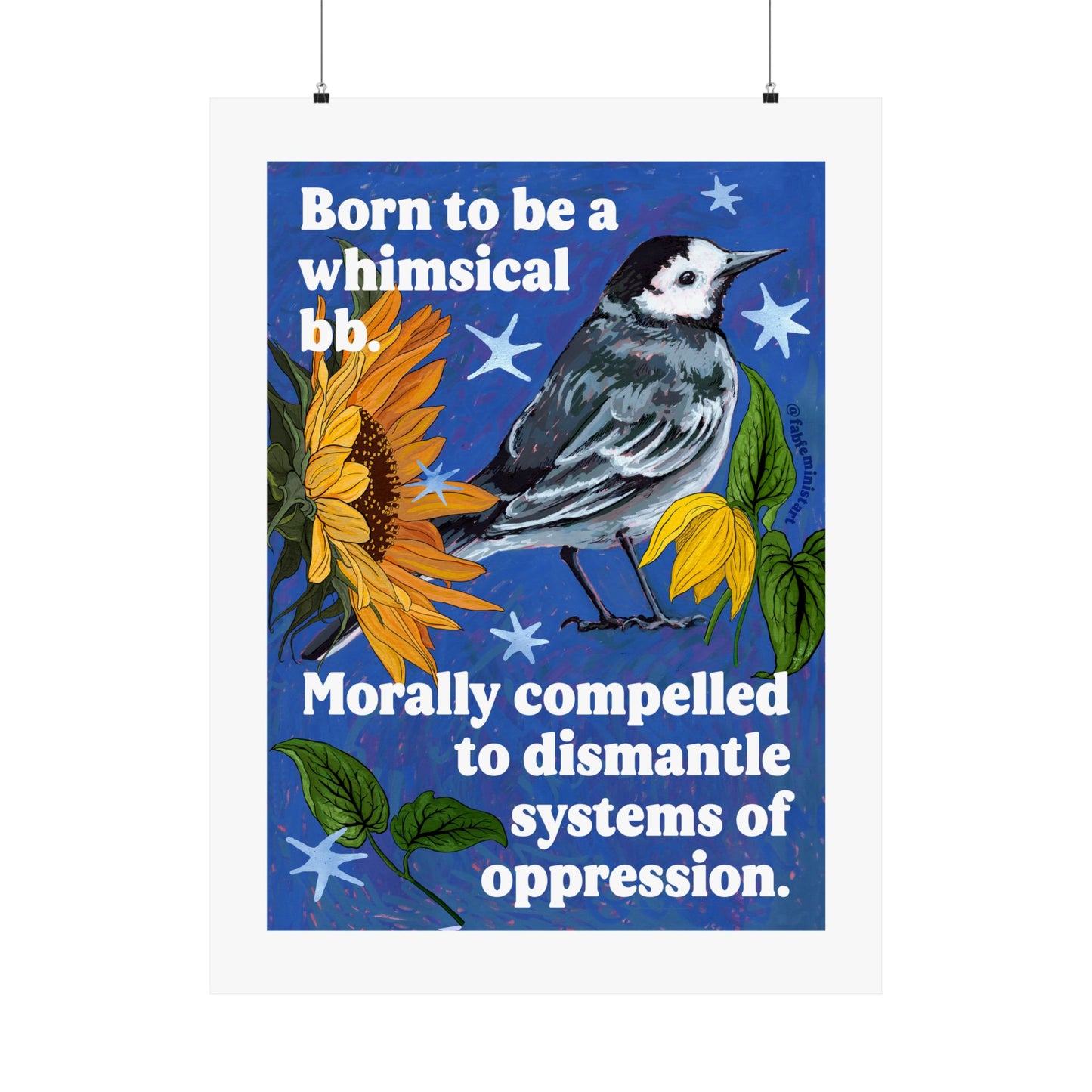 Born to be a whimsical bb, morally compelled to dismantle systems of oppression: Feminist Bird Art Print