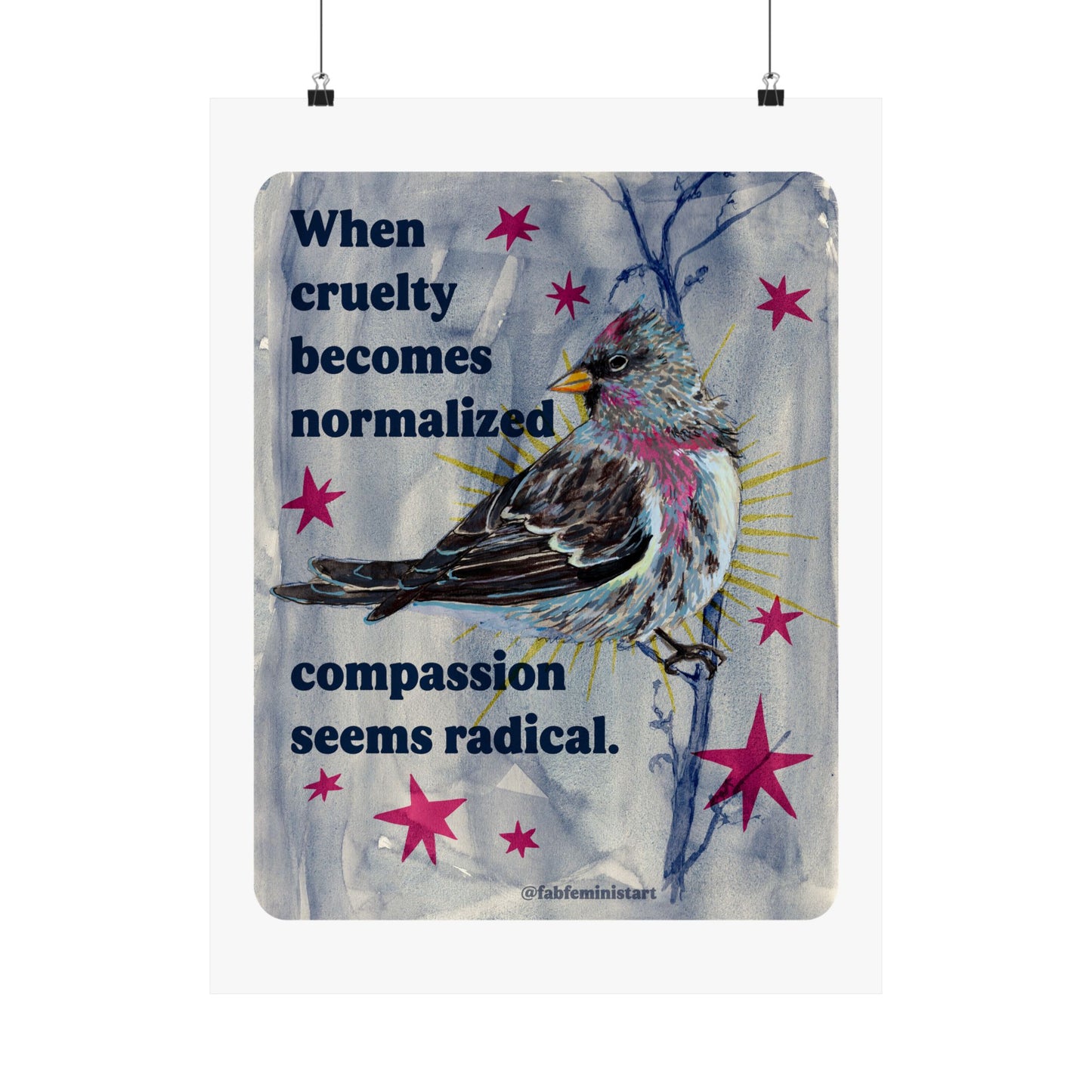 When Cruelty Becomes Normalized, Compassion Seems Radical: feminist art print