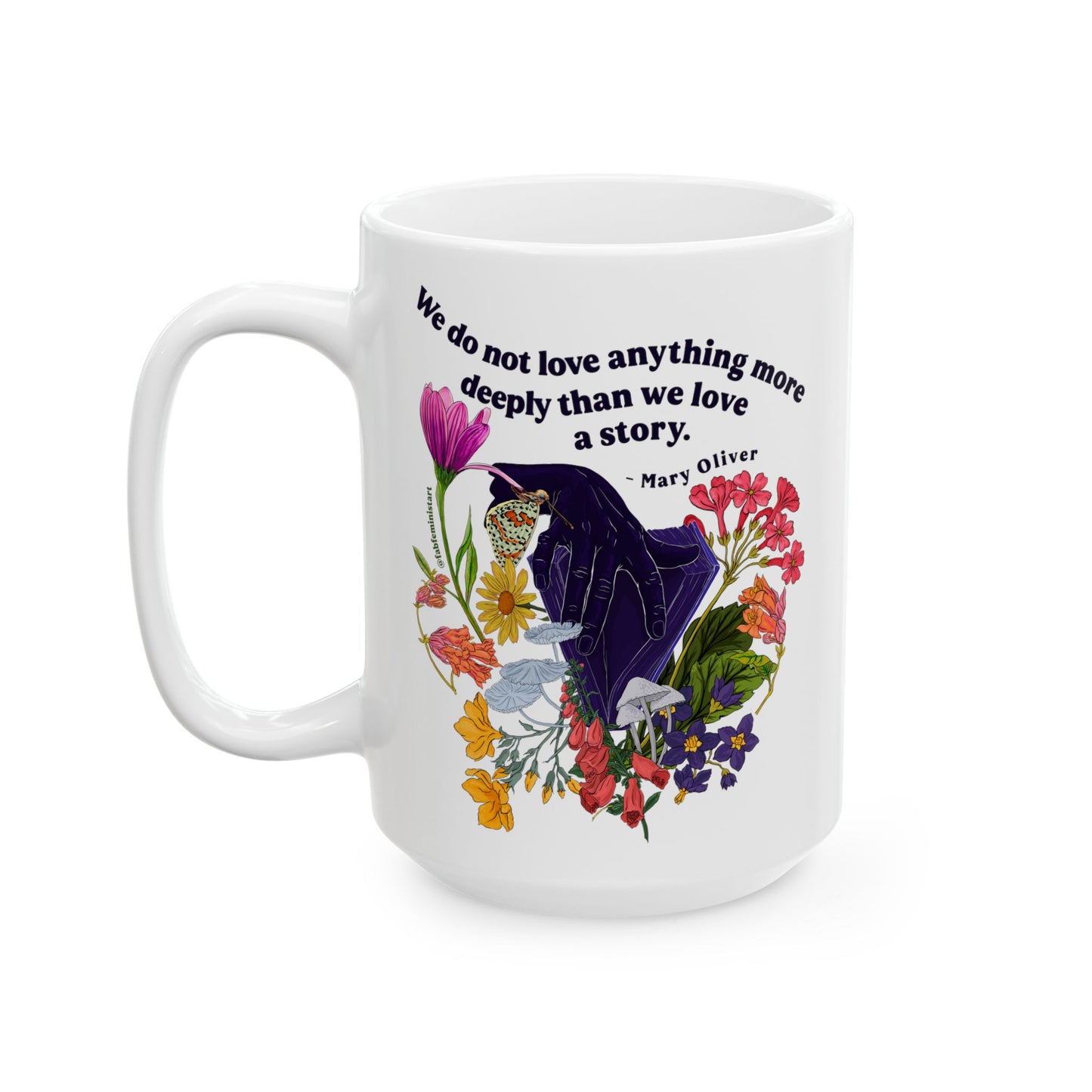 We do not love anything more deeply than we love a story, Mary Oliver: Feminist Mug