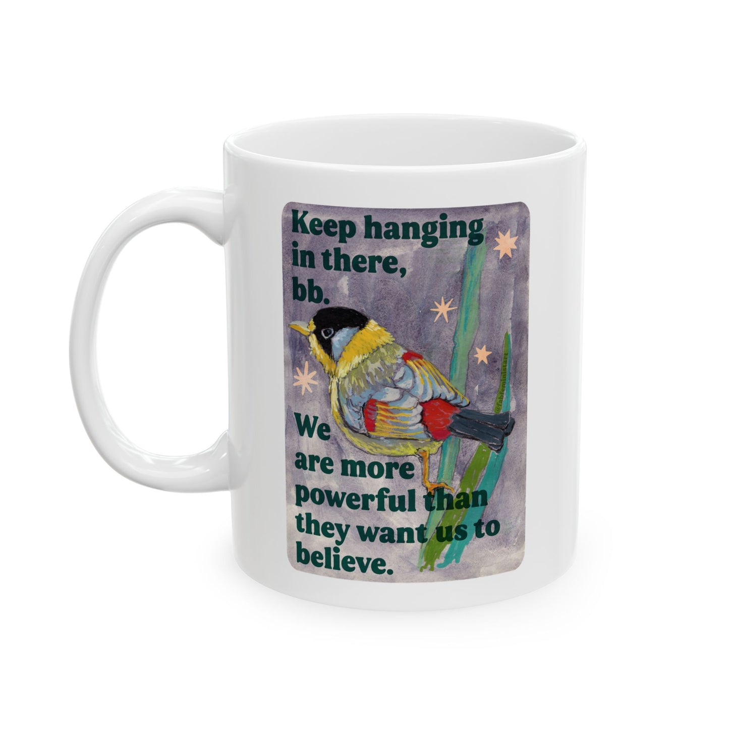 Keep hanging in there, bb. We are more powerful than they want us to believe: feminist mug