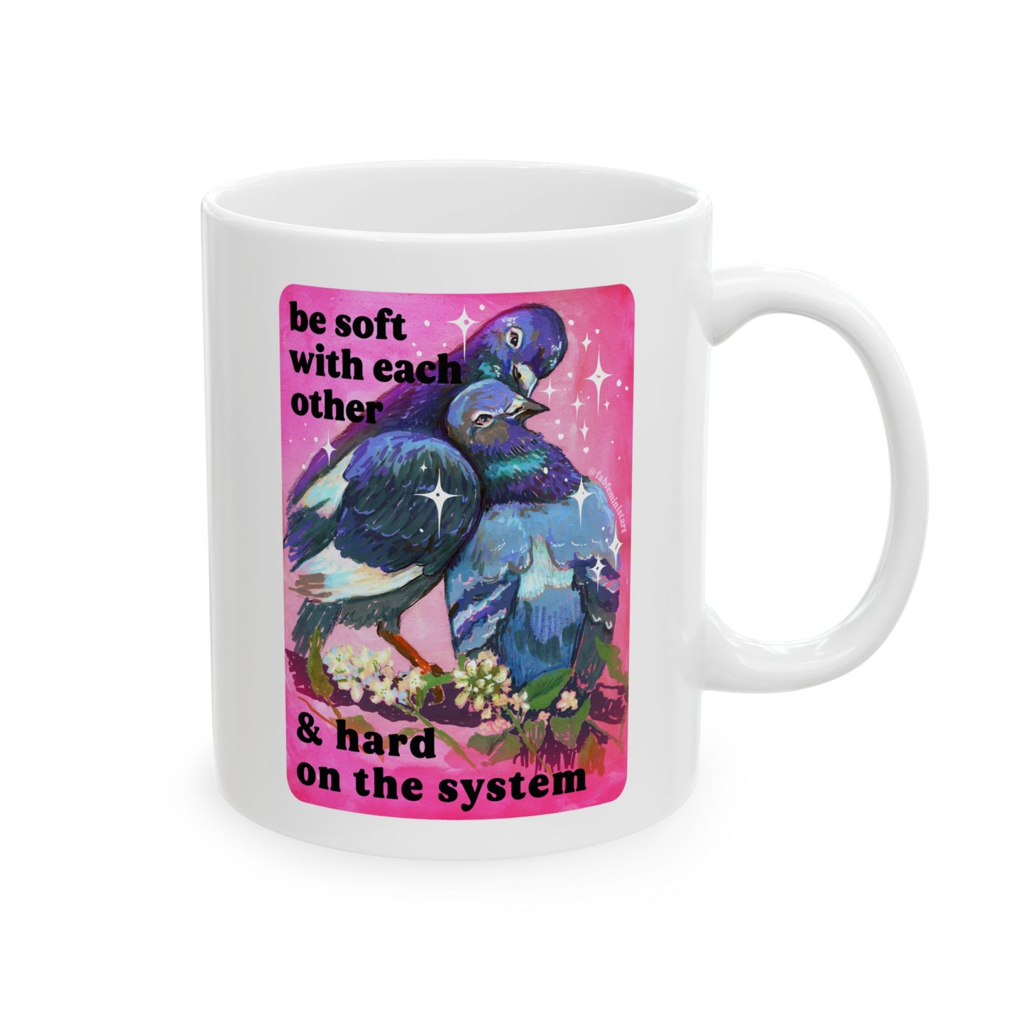 be soft with each other & hard on the system: feminist mug