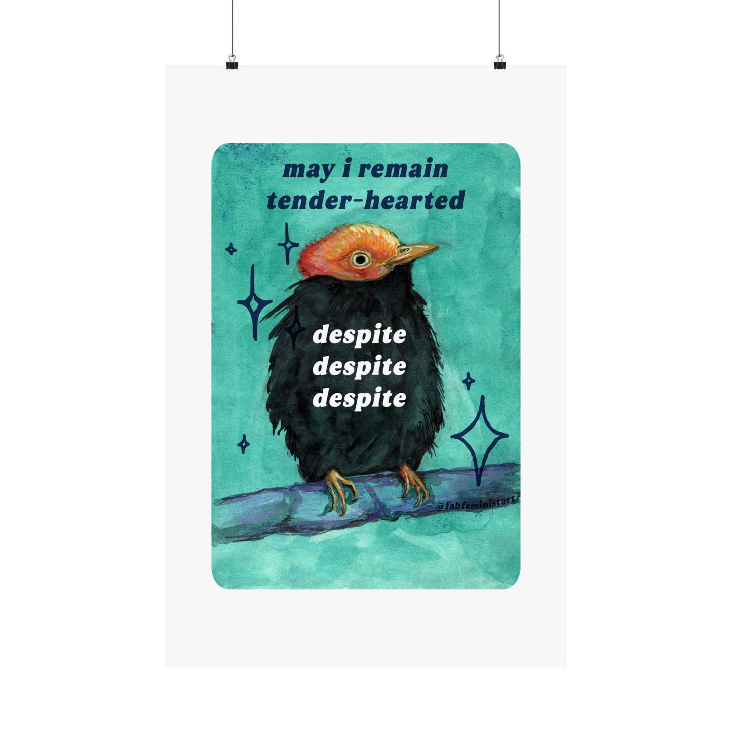 may i remain tender‑hearted despite despite despite: feminist art print