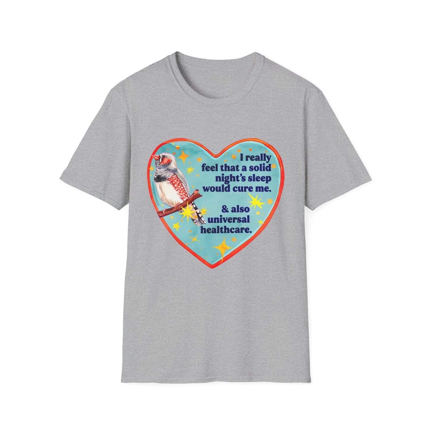 I really feel that a solid night’s sleep would cure me & also universal healthcare: feminist shirt