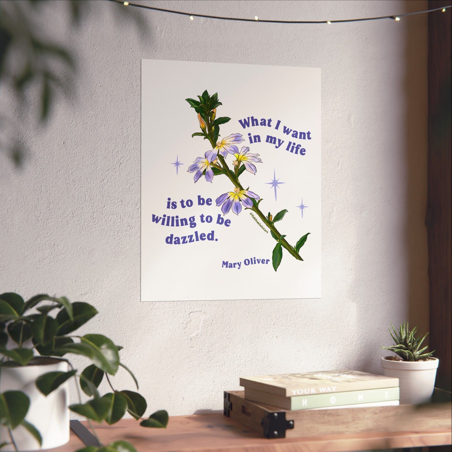 What I want in my life is to be willing to be dazzled, Mary Oliver: Feminist Print